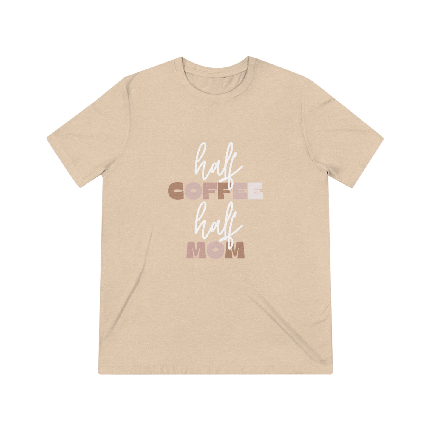 Half Coffee Half Mom Triblend Tee