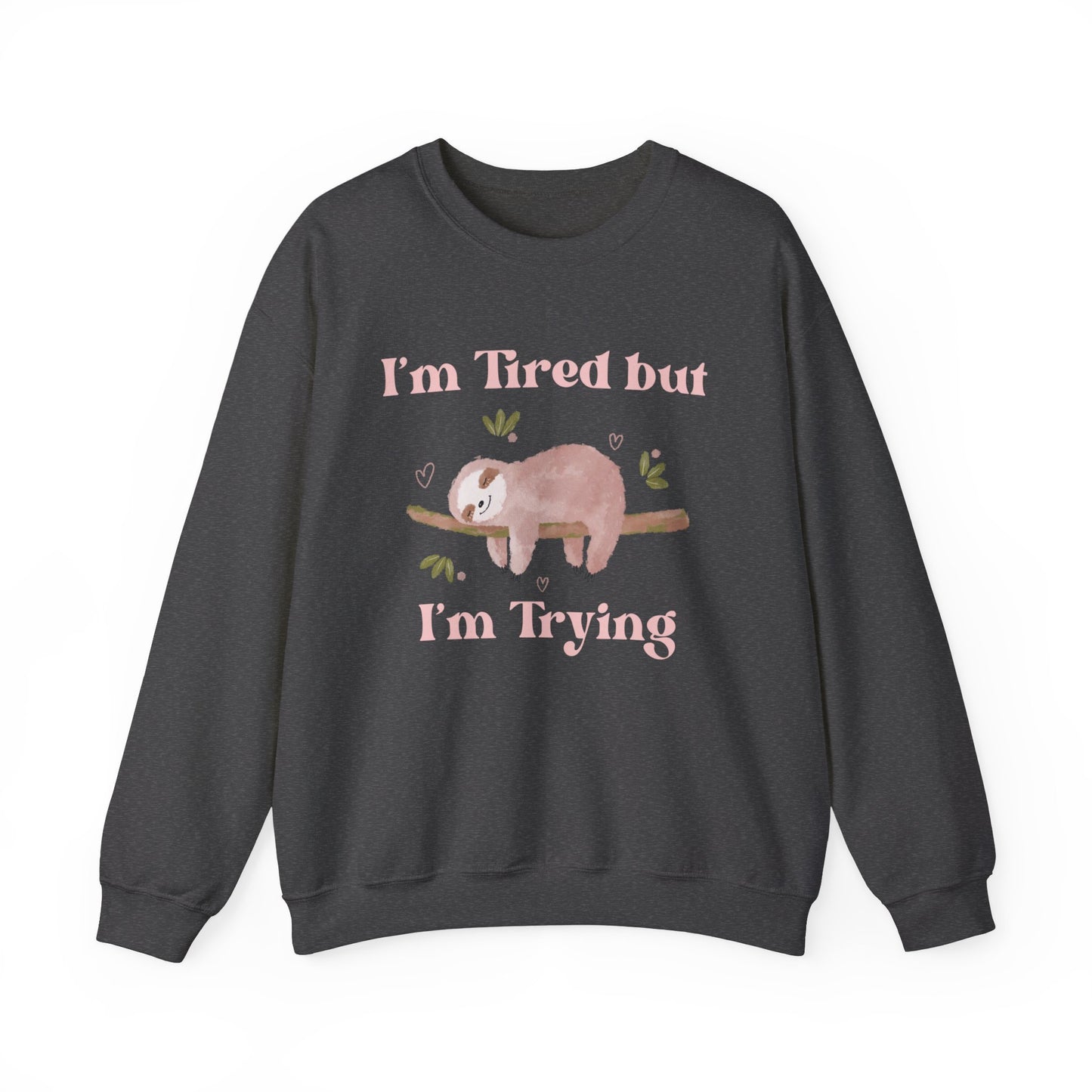 I'm Tried but I'm Trying Sloth Crewneck Sweatshirt
