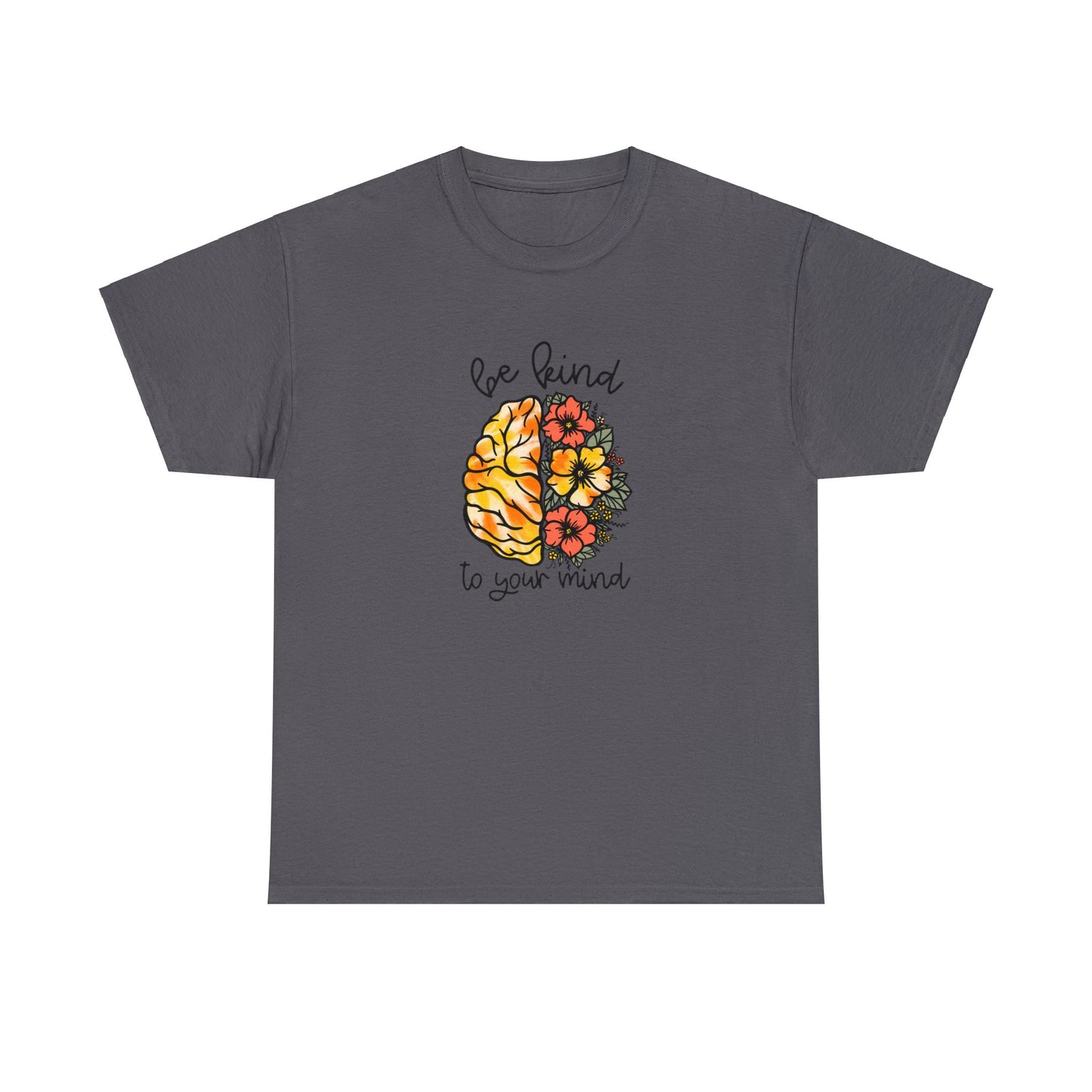 Be Kind To Your Mind Heavy Cotton Tee