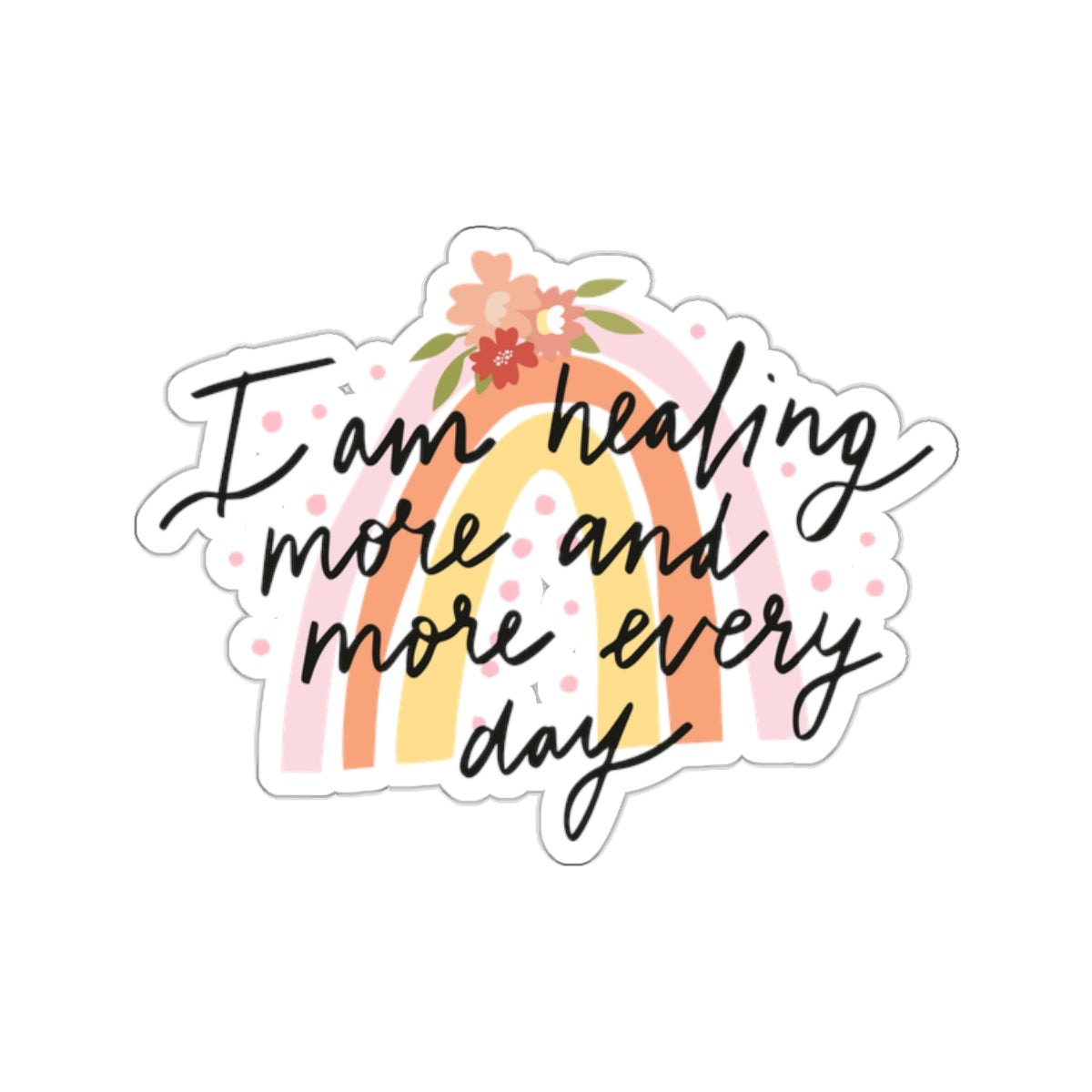 I am Healing More and More Every Day Kiss-Cut Sticker