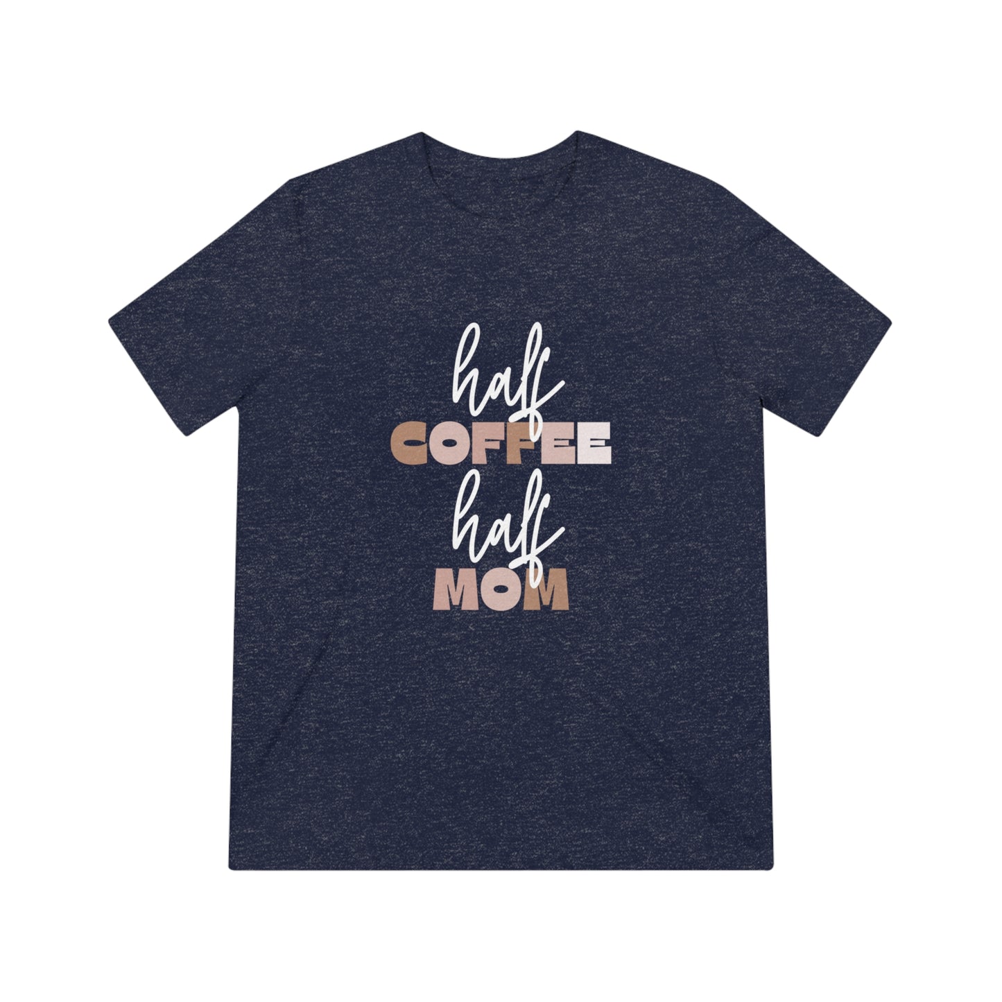 Half Coffee Half Mom Triblend Tee