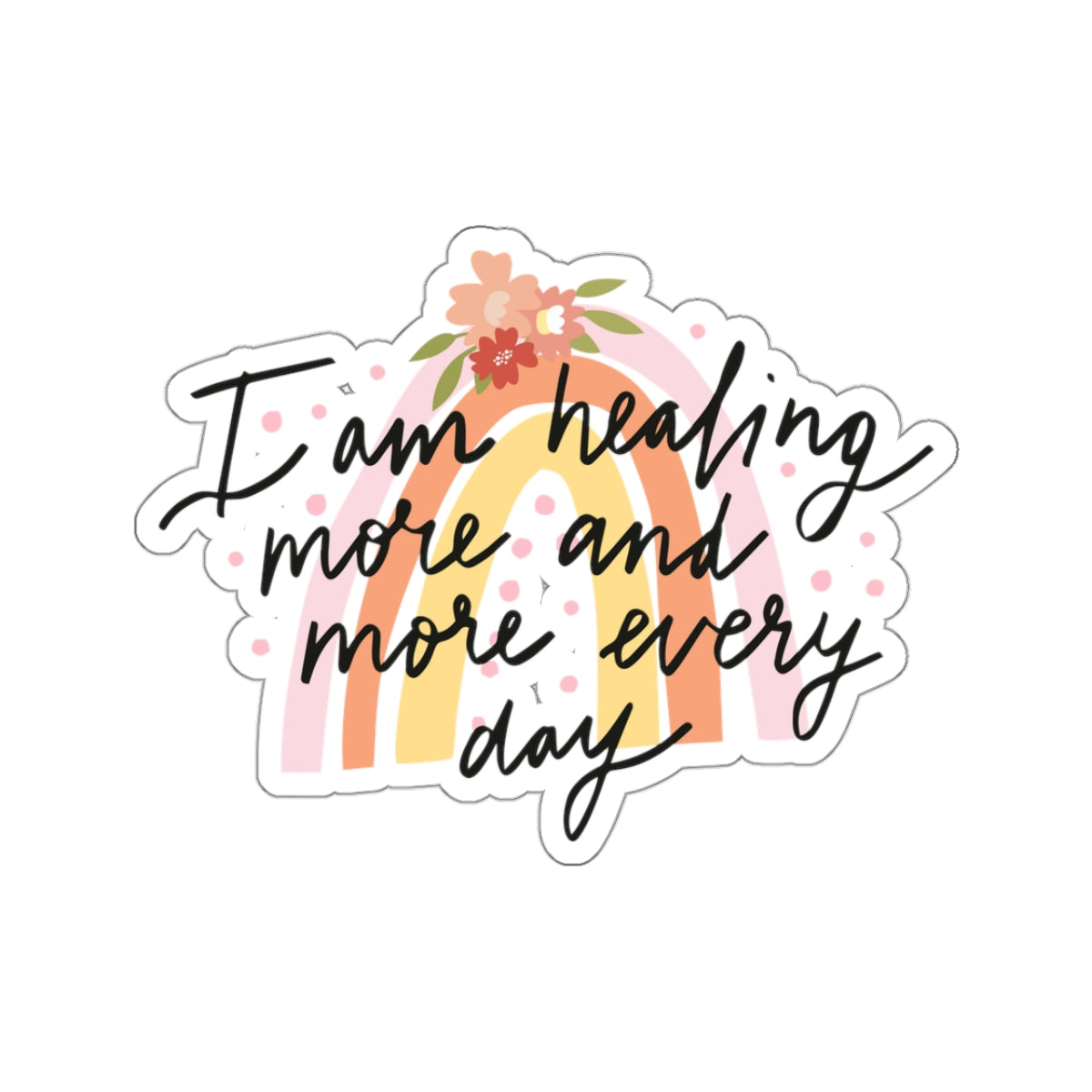 I am Healing More and More Every Day Kiss-Cut Sticker