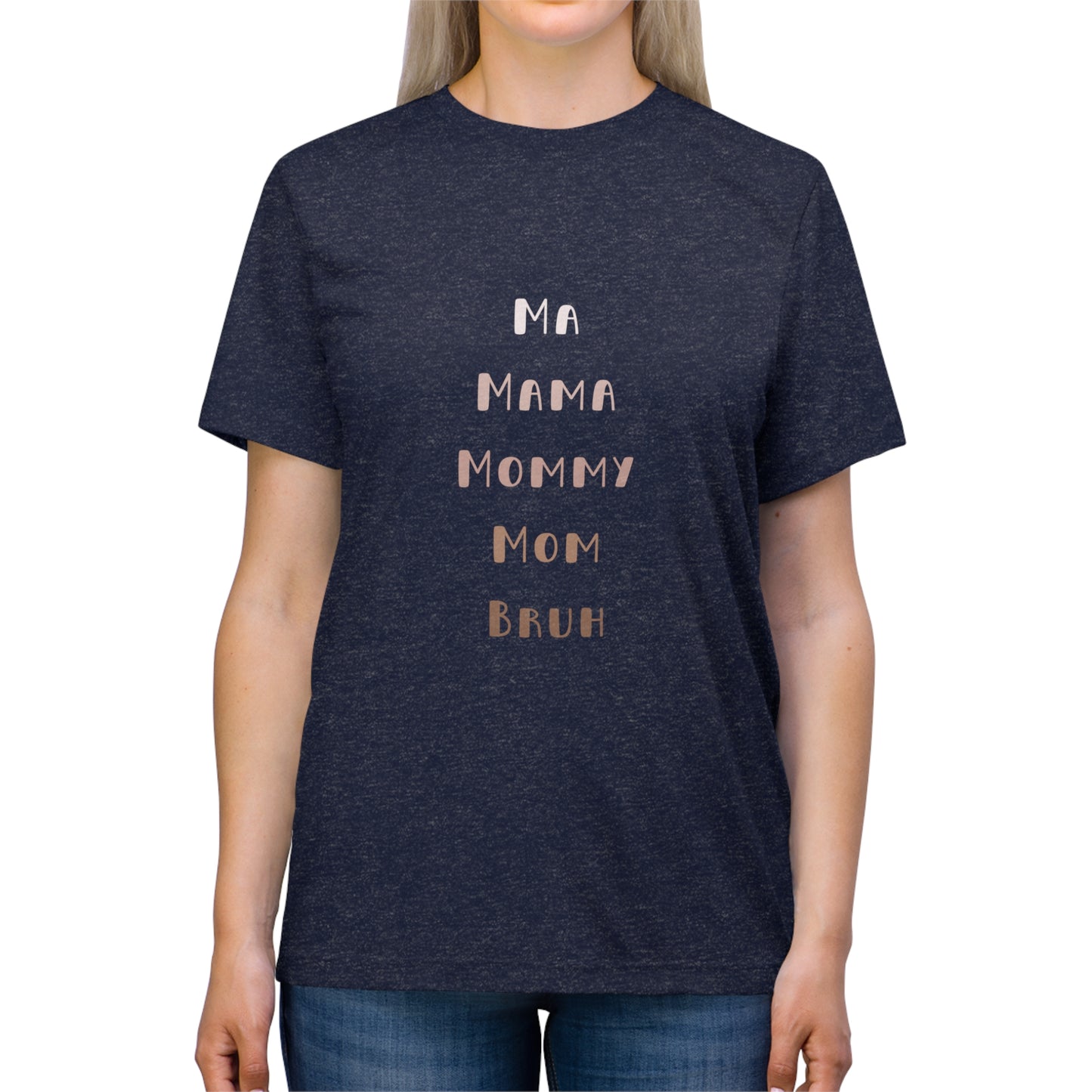 Neutral Ma, Mama, Mommy, Mom, Bruh Triblend Tee