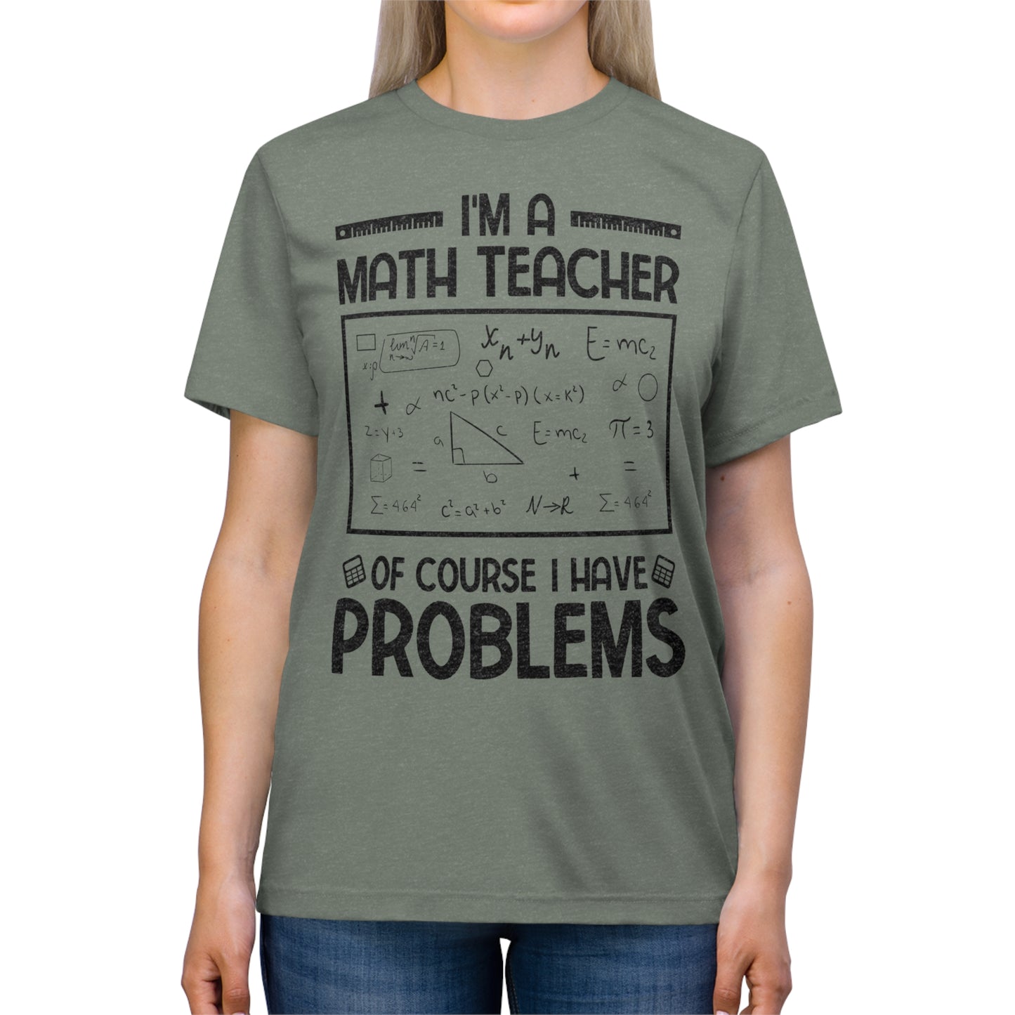 I'm a Math Teacher of Course I Have Problems Triblend Tee