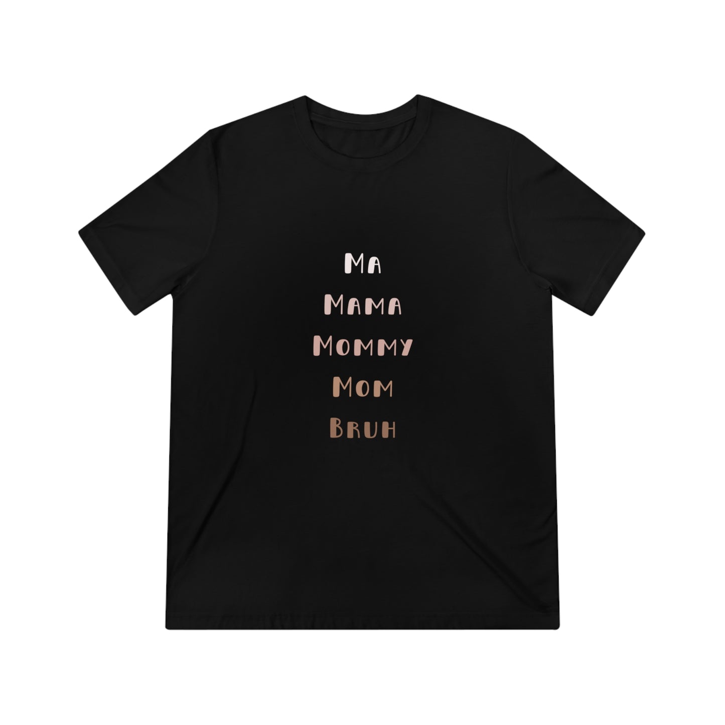 Neutral Ma, Mama, Mommy, Mom, Bruh Triblend Tee