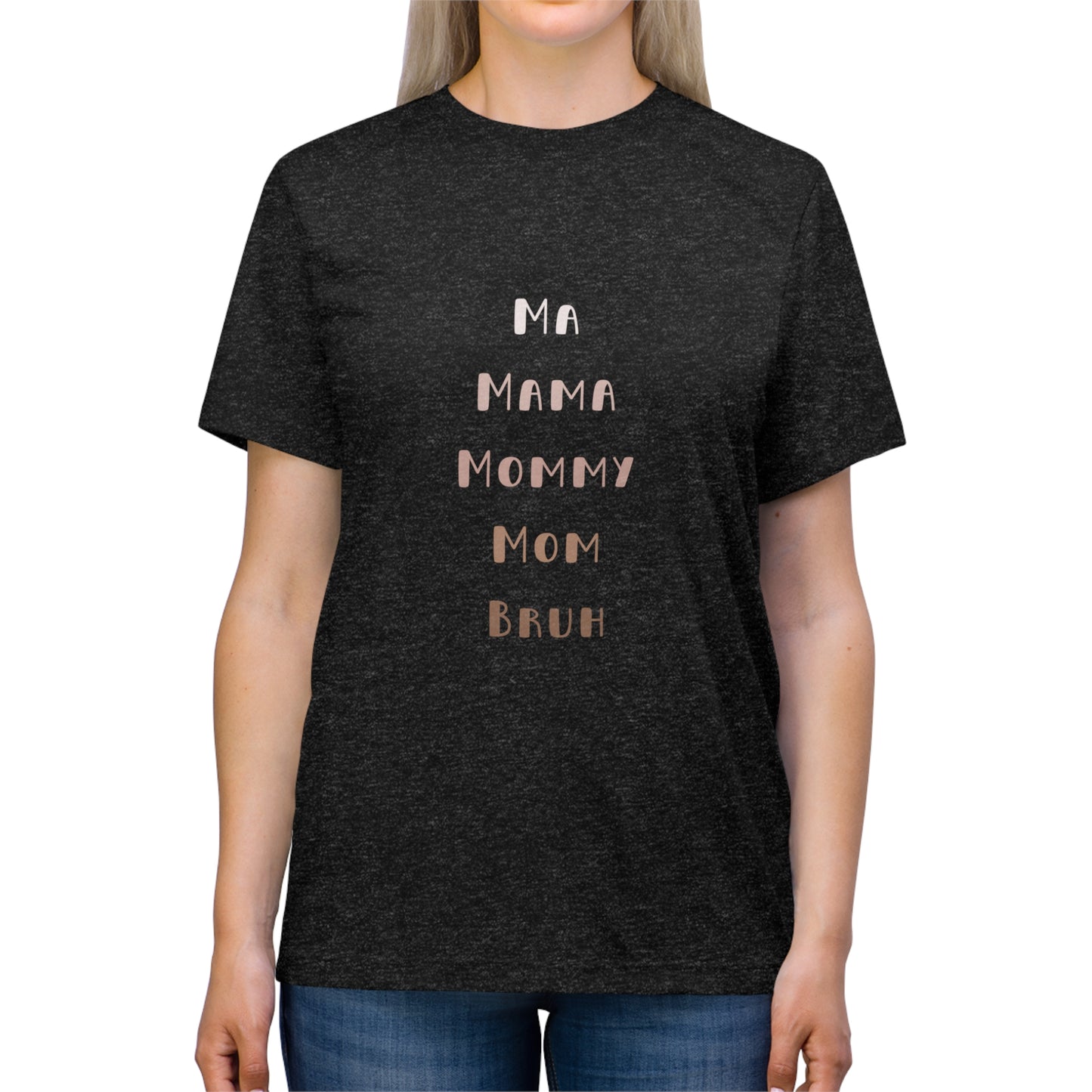 Neutral Ma, Mama, Mommy, Mom, Bruh Triblend Tee
