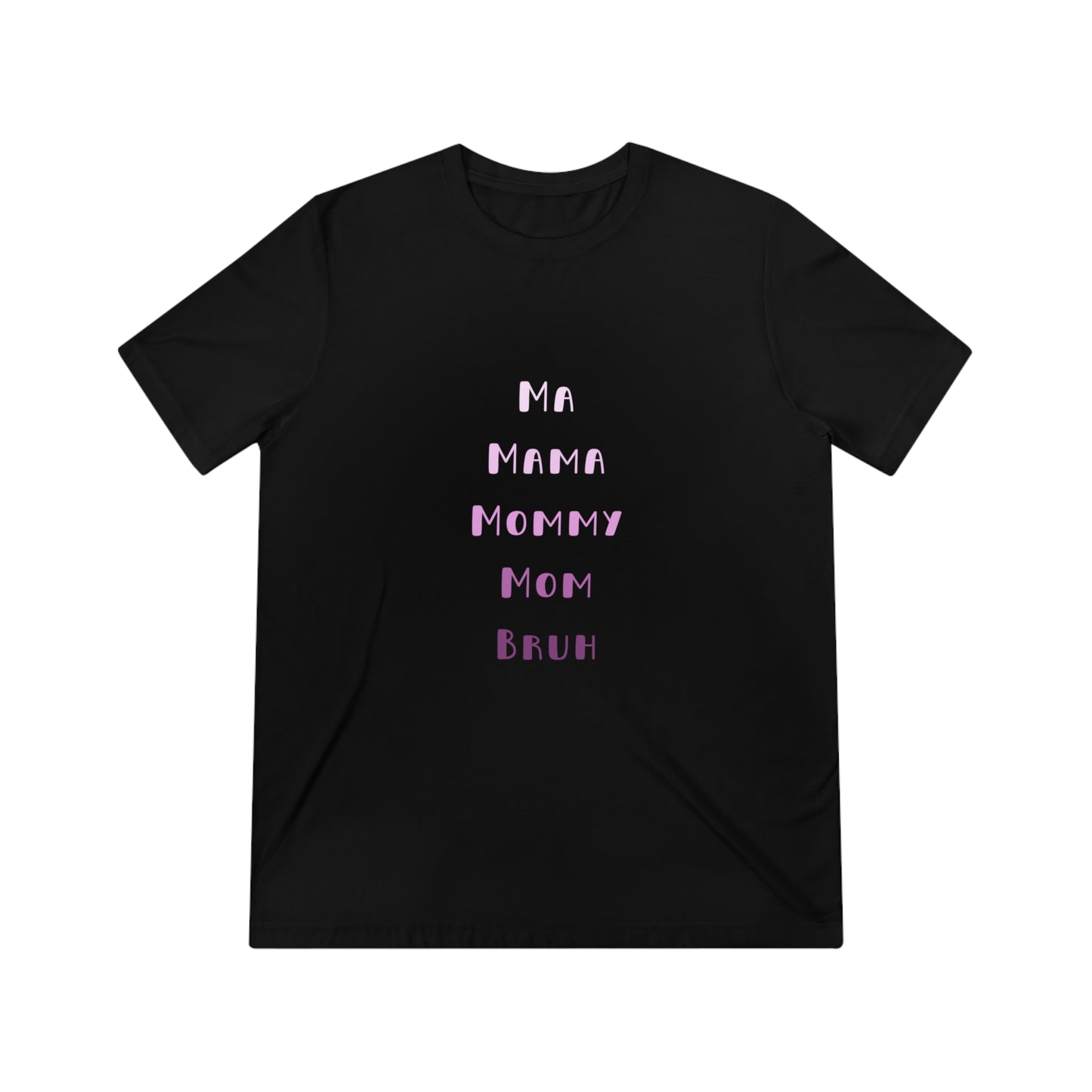 Pink Ma, Mama, Mommy, Mom, Bruh Triblend Tee