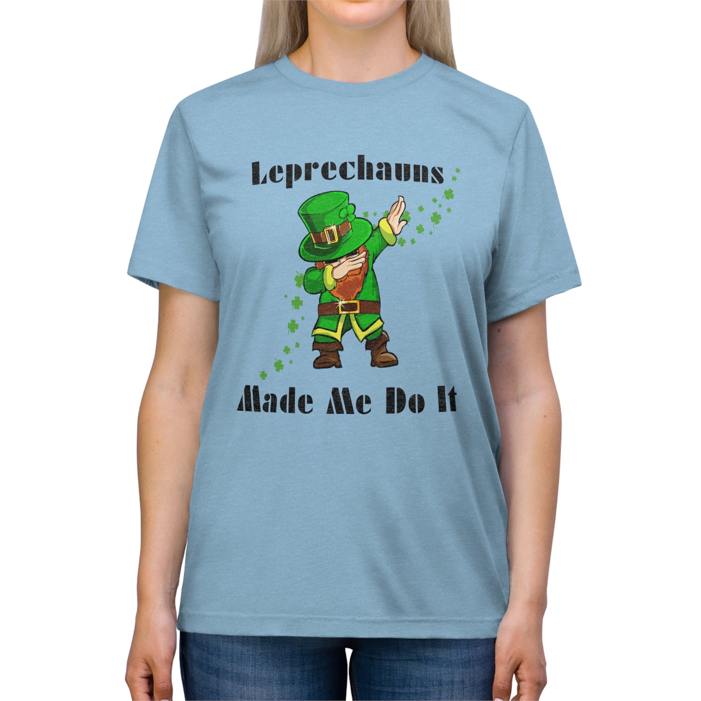 Leprechauns Make Me Do It Triblend Tee