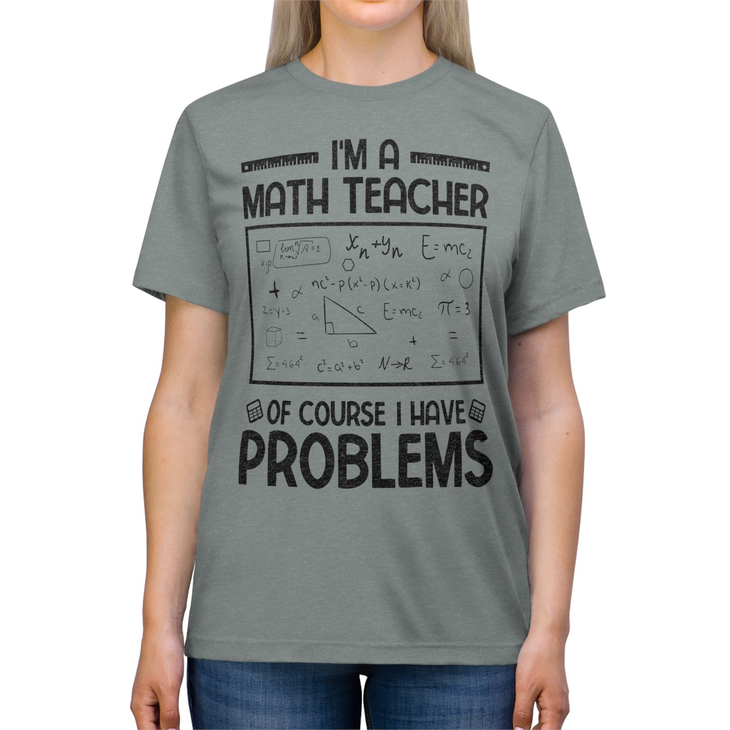 I'm a Math Teacher of Course I Have Problems Triblend Tee