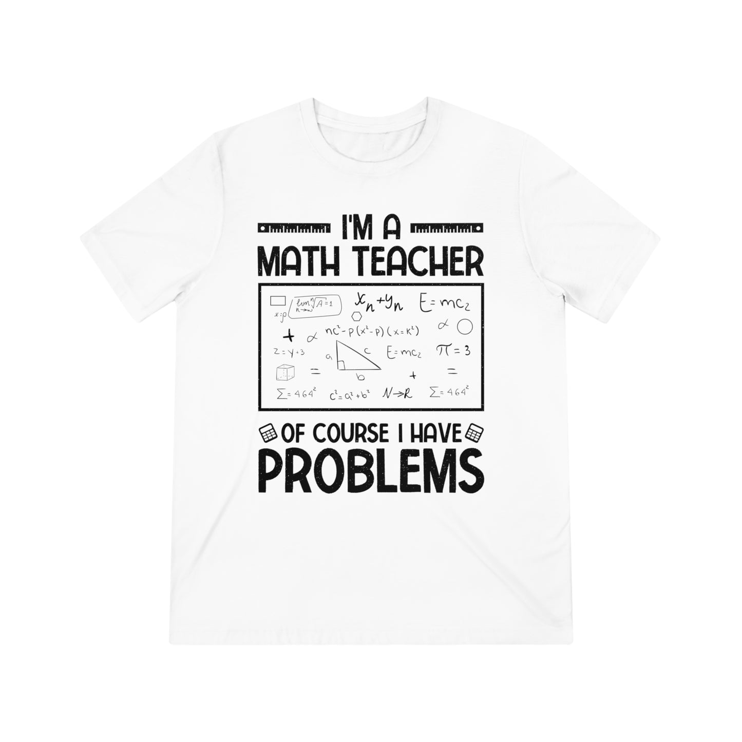 I'm a Math Teacher of Course I Have Problems Triblend Tee