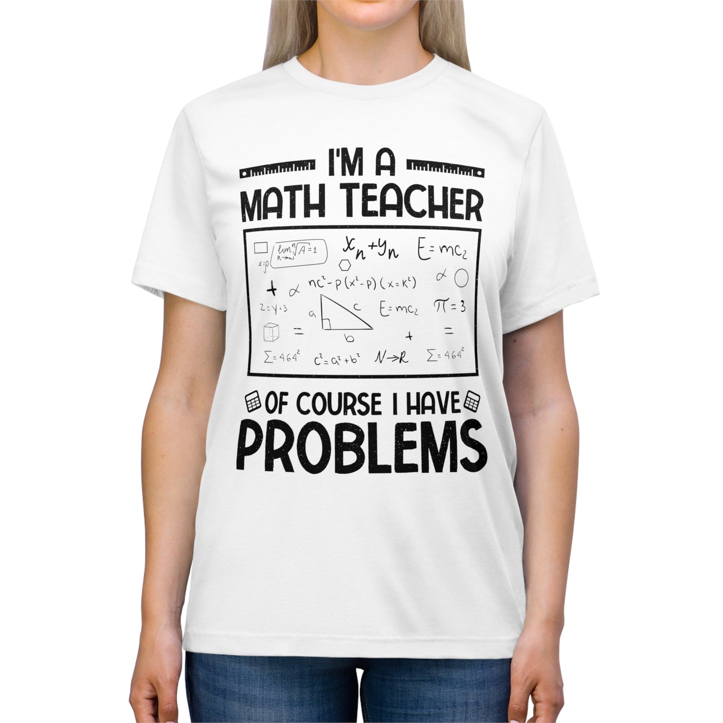 I'm a Math Teacher of Course I Have Problems Triblend Tee
