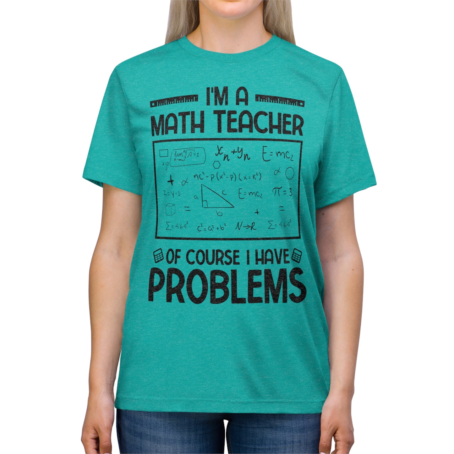 I'm a Math Teacher of Course I Have Problems Triblend Tee