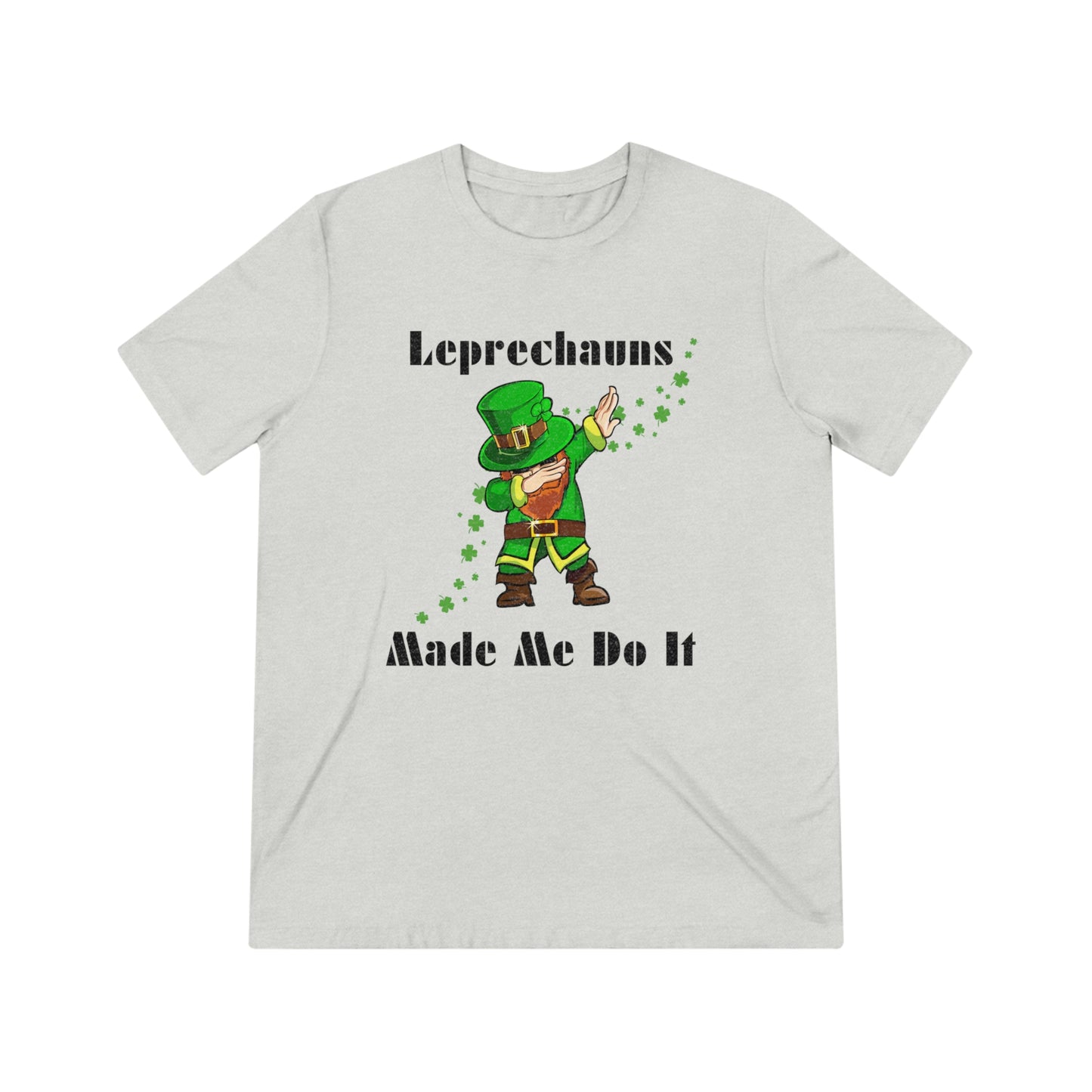 Leprechauns Make Me Do It Triblend Tee
