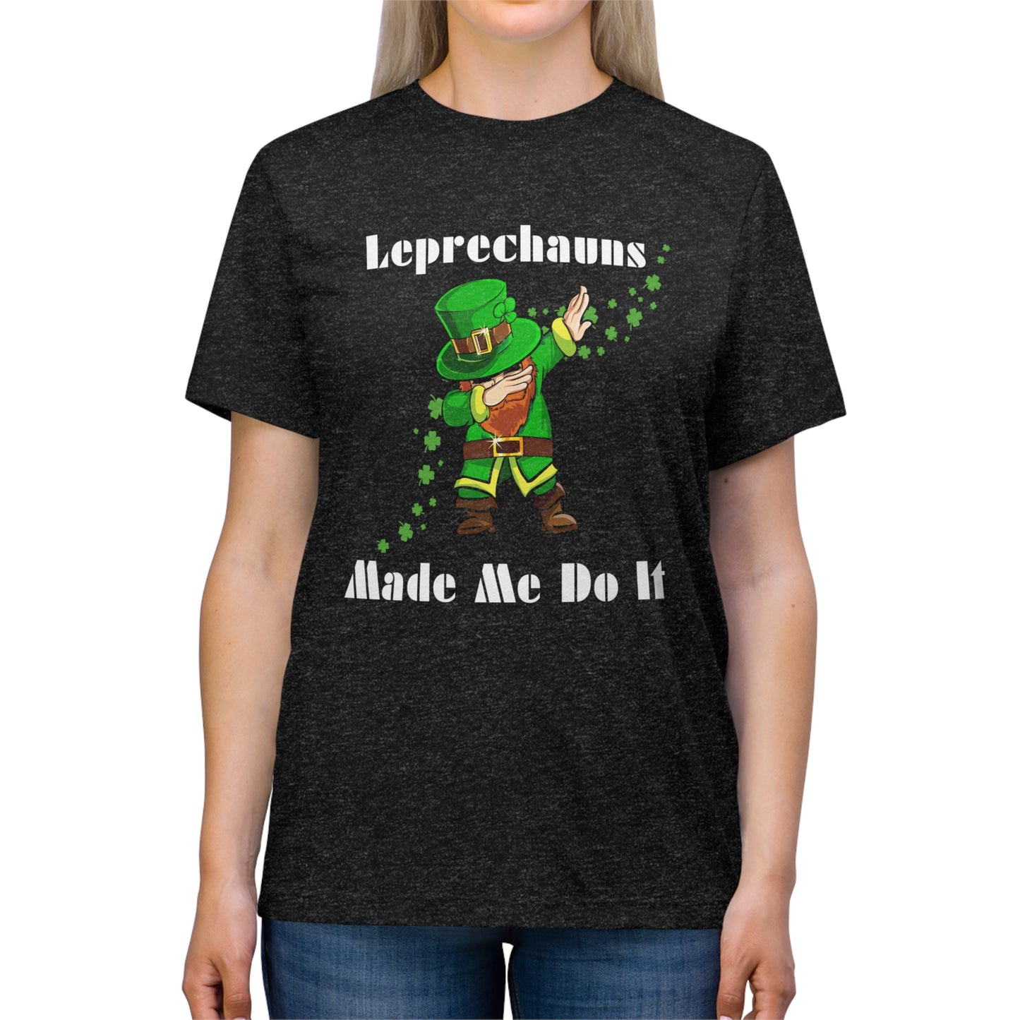 Leprechauns Make Me Do It Triblend Tee