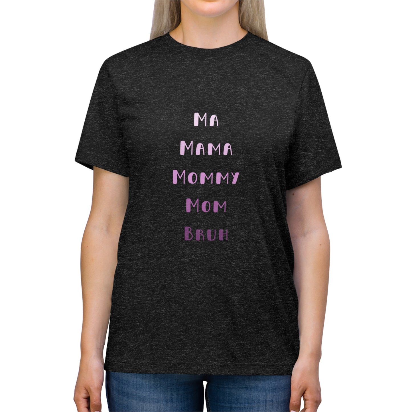 Pink Ma, Mama, Mommy, Mom, Bruh Triblend Tee