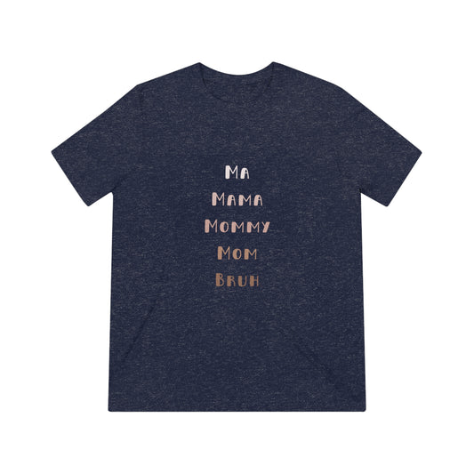 Neutral Ma, Mama, Mommy, Mom, Bruh Triblend Tee