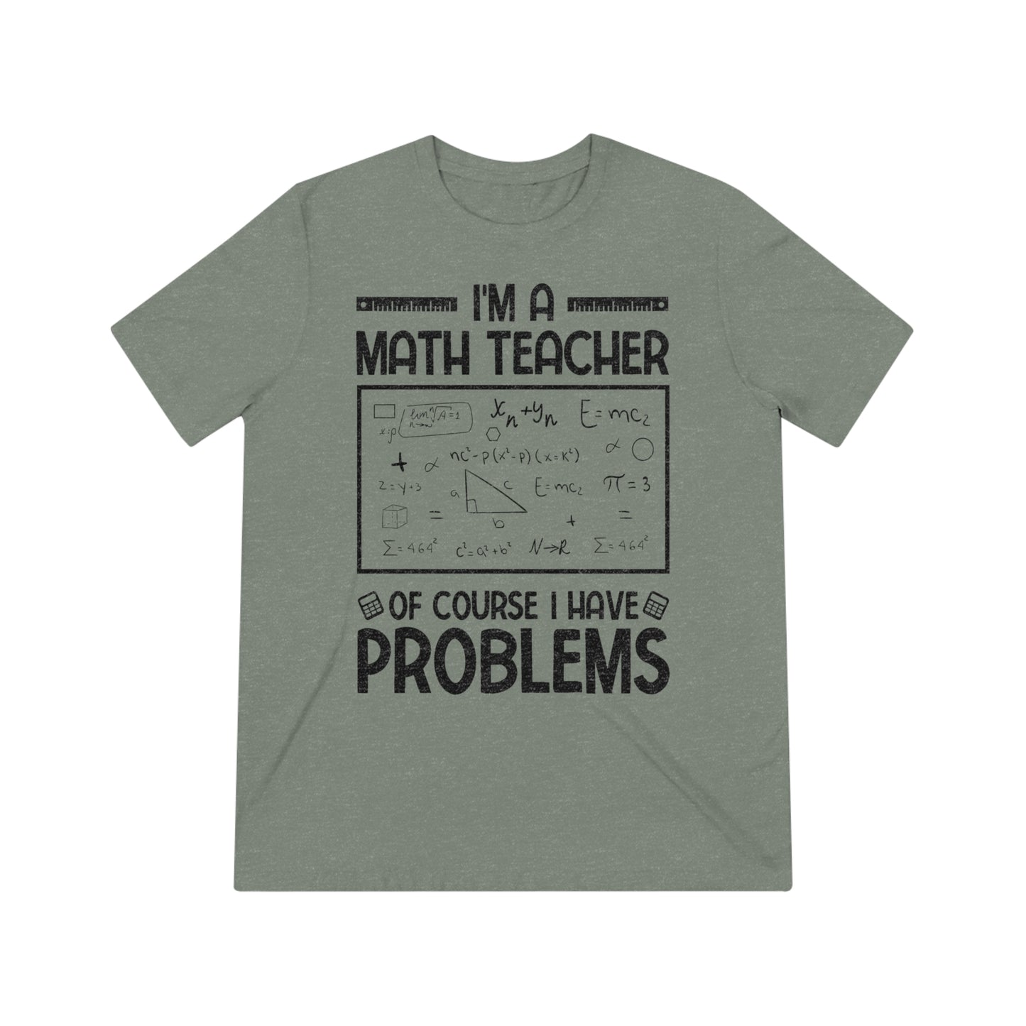 I'm a Math Teacher of Course I Have Problems Triblend Tee