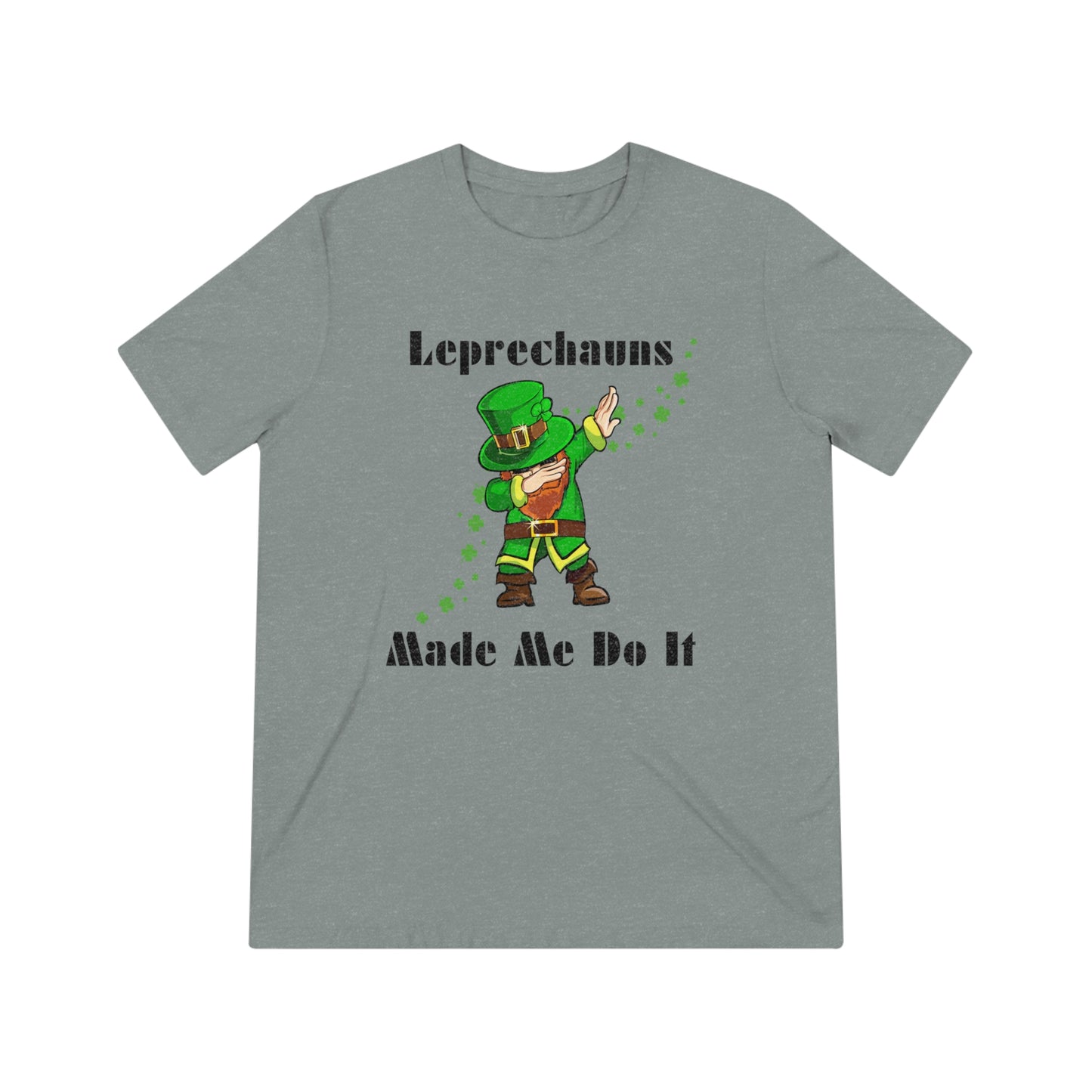 Leprechauns Make Me Do It Triblend Tee