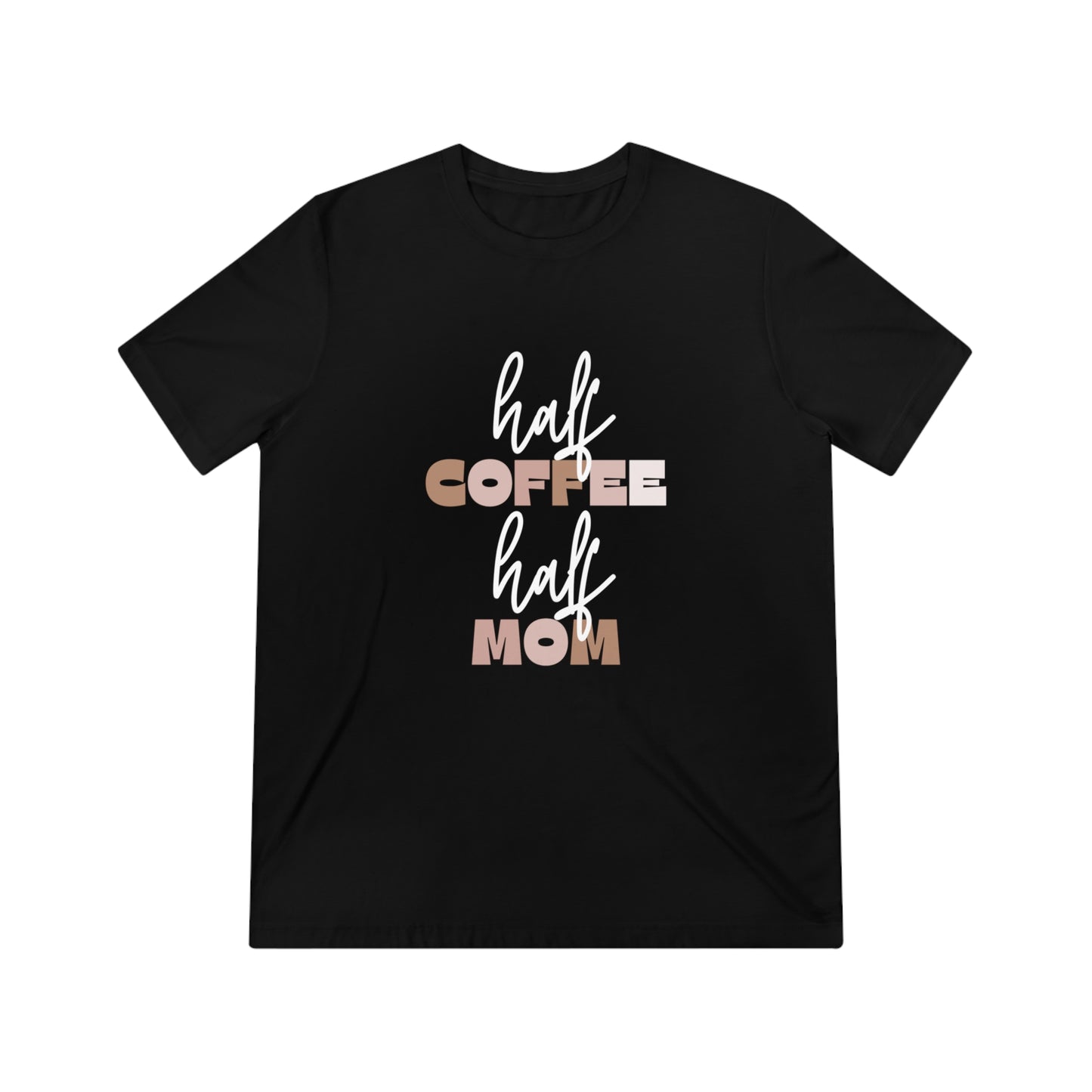 Half Coffee Half Mom Triblend Tee
