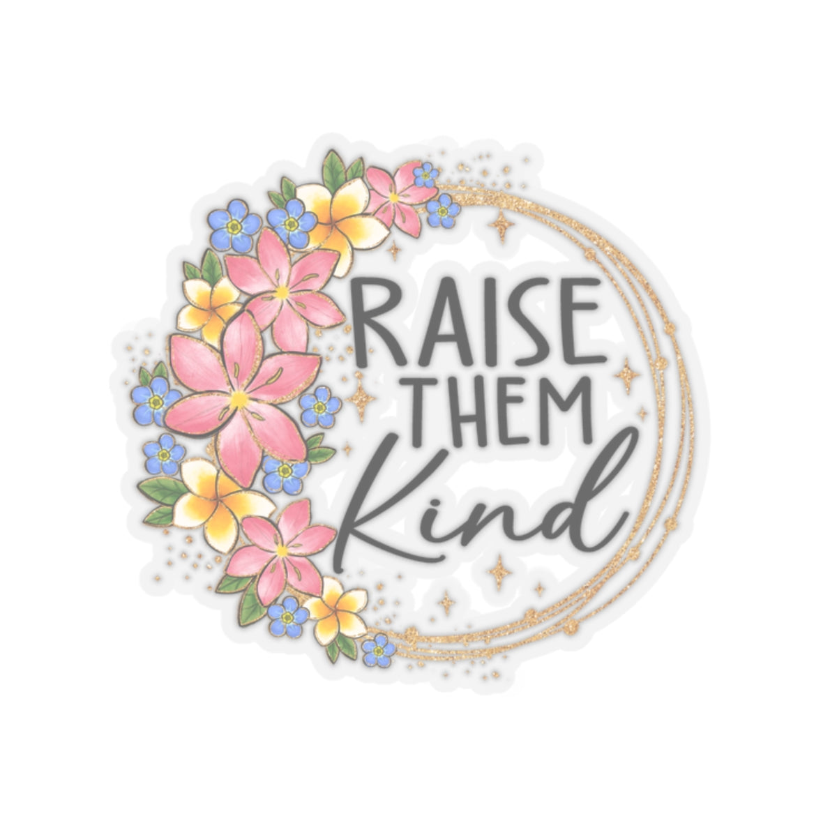 Raise Them Kind Kiss-Cut Sticker