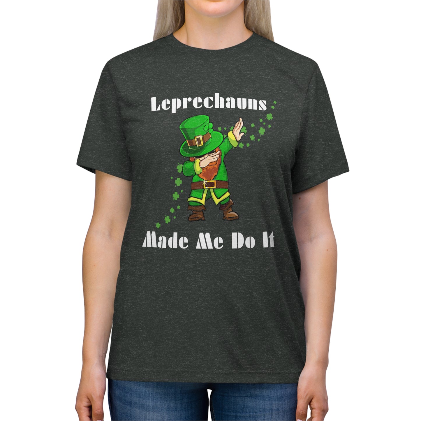 Leprechauns Make Me Do It Triblend Tee