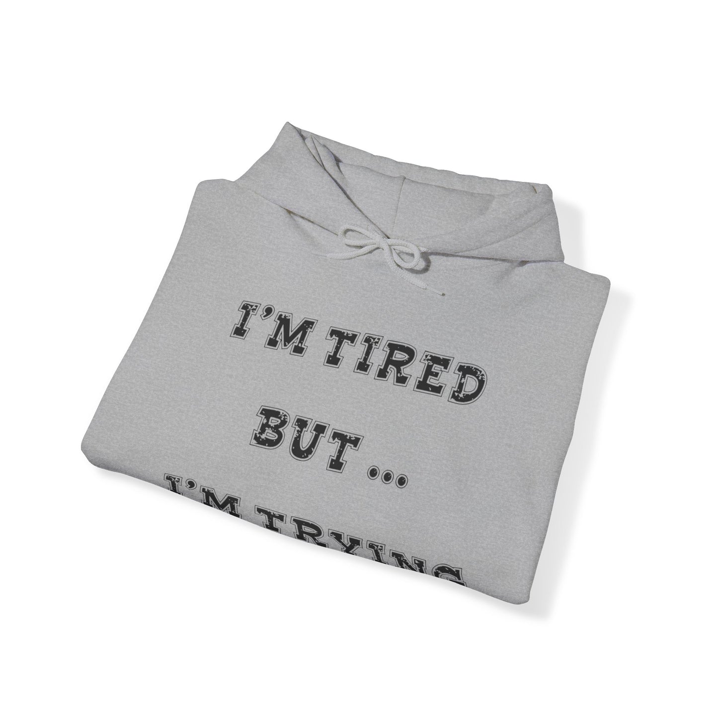 I'm Tired but I'm Trying Heavy Blend™ Hooded Sweatshirt