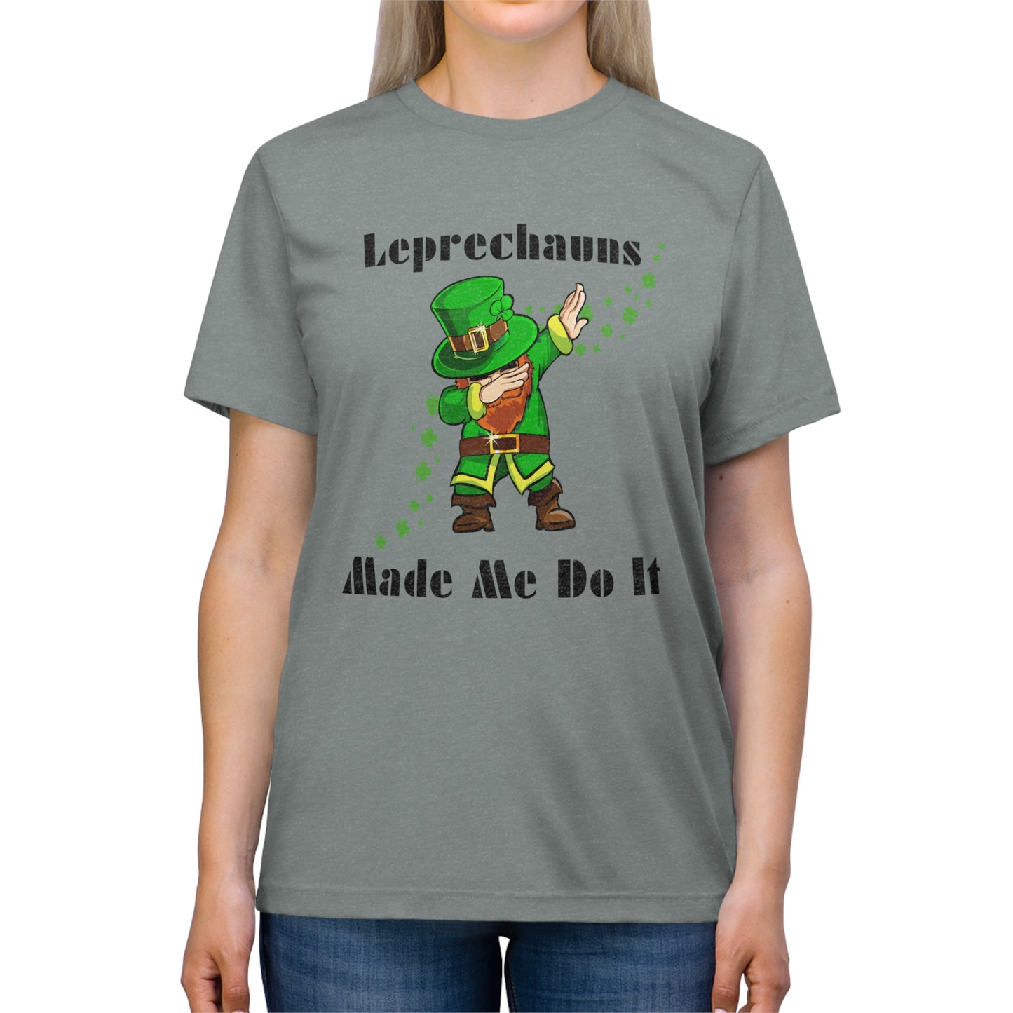 Leprechauns Make Me Do It Triblend Tee