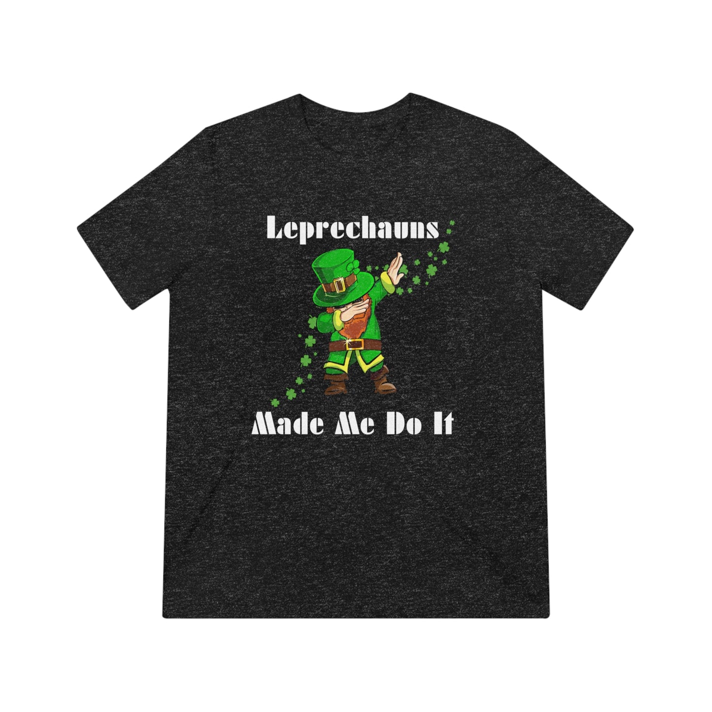 Leprechauns Make Me Do It Triblend Tee