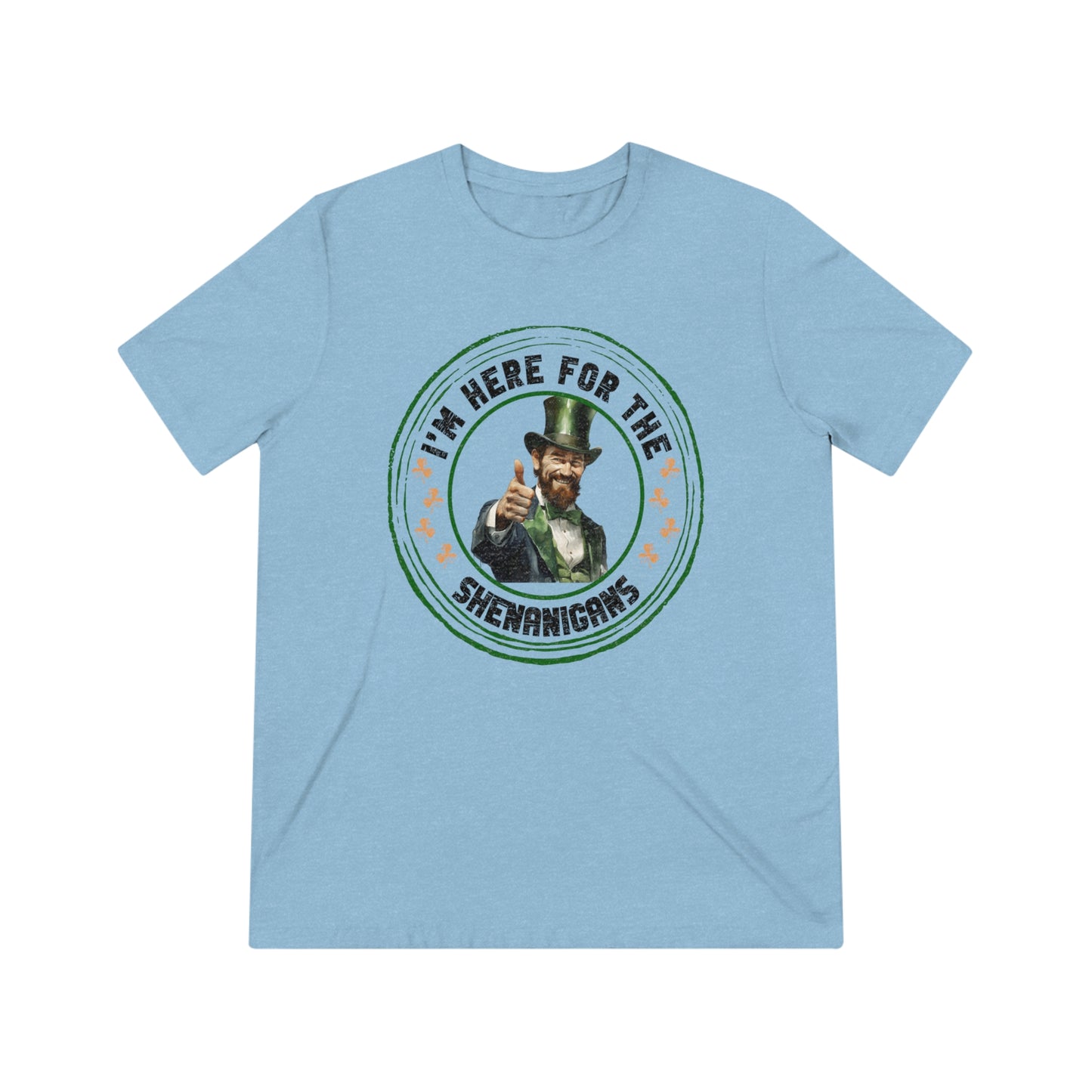 I'm Here for the Shenanigans Triblend Tee