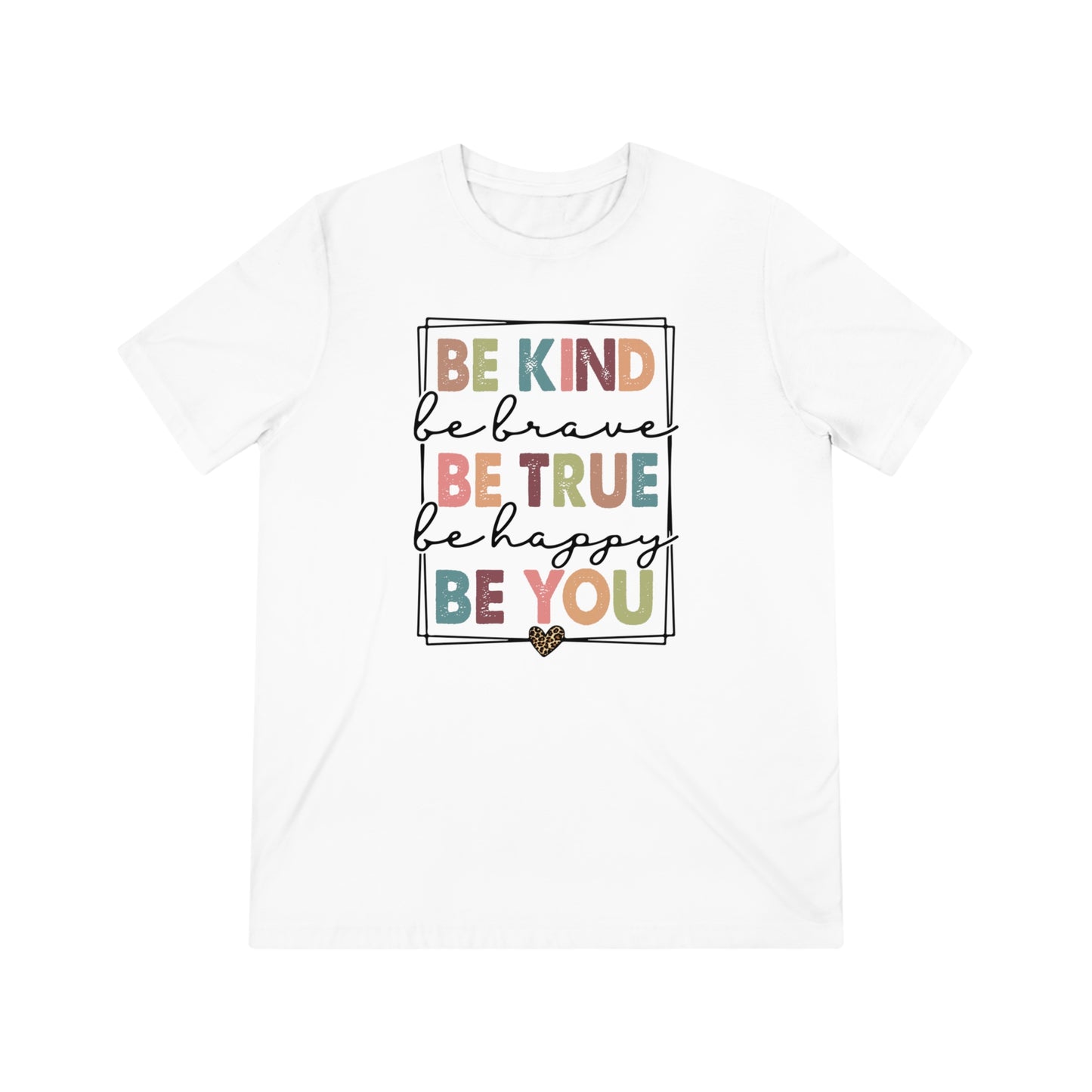 Be Kind, Be Brave, Be True, Be Happy, Be You Triblend Tee
