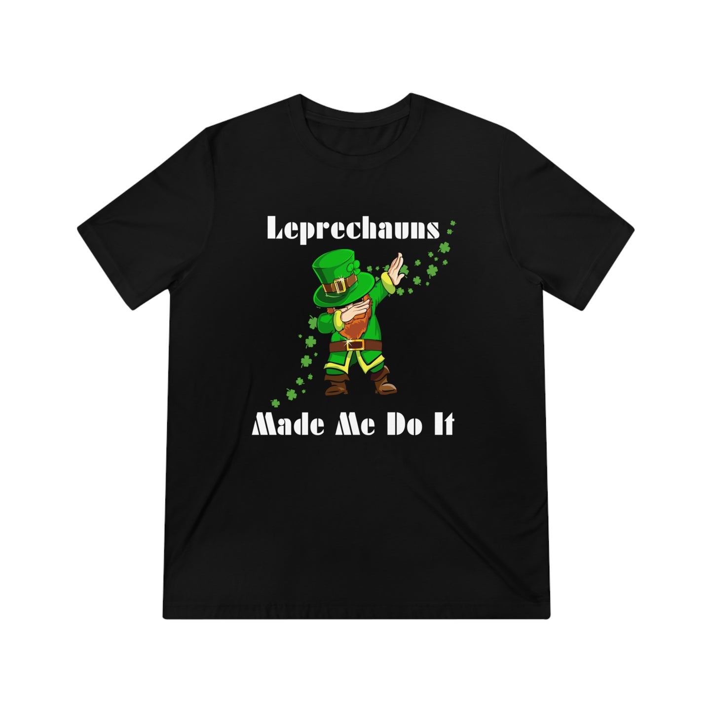 Leprechauns Make Me Do It Triblend Tee