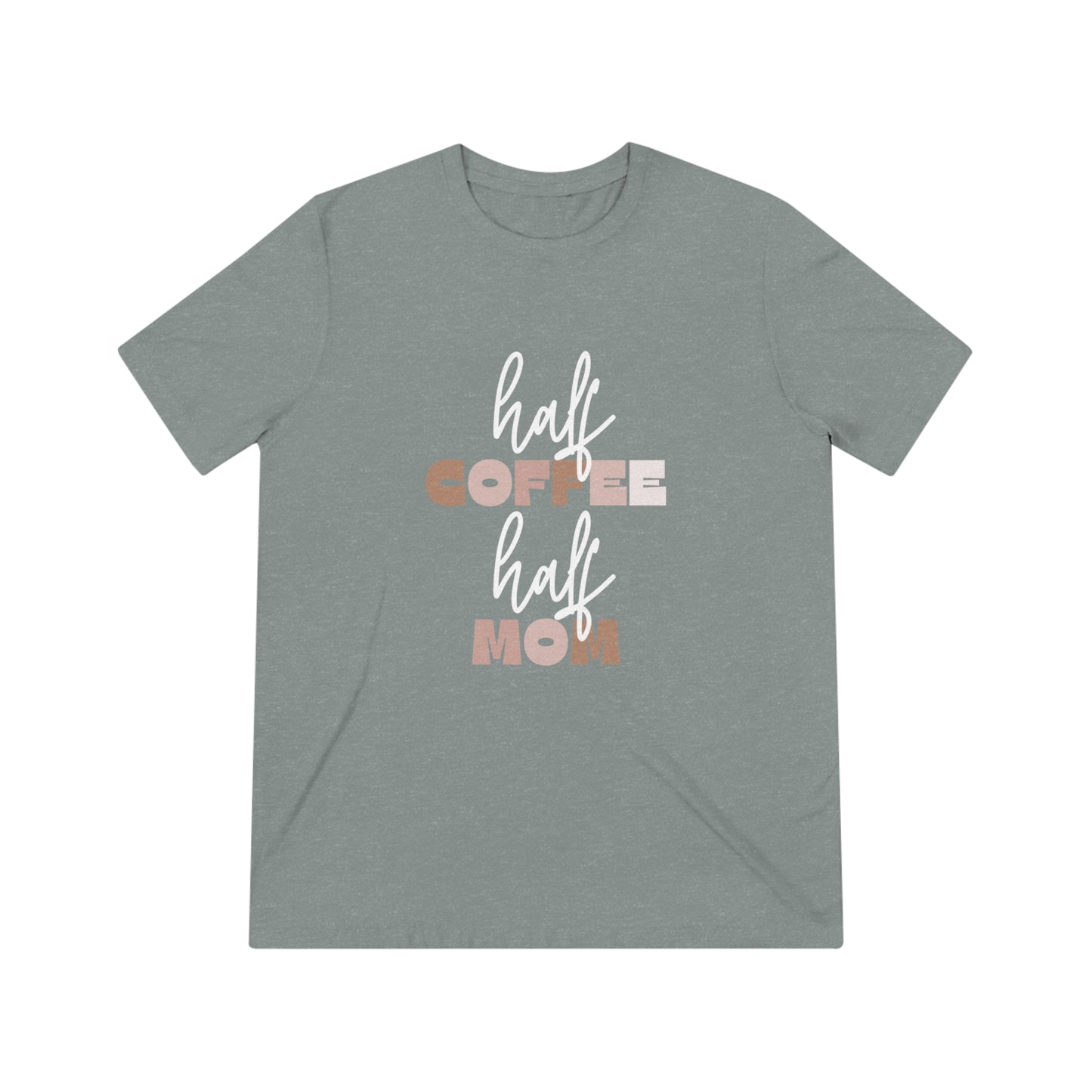 Half Coffee Half Mom Triblend Tee