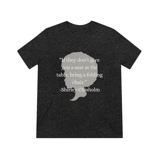 Shirley Chisholm Quote Triblend Tee