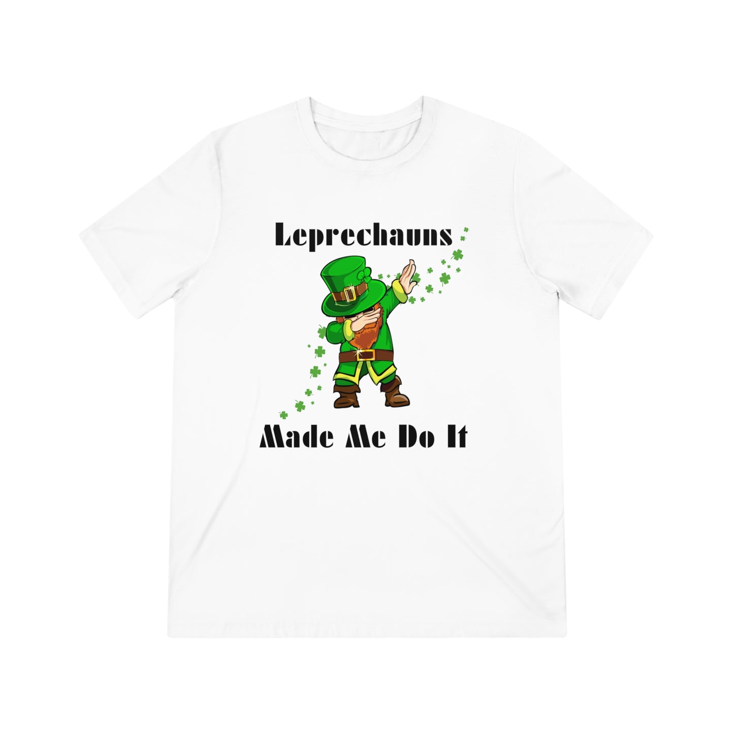 Leprechauns Make Me Do It Triblend Tee