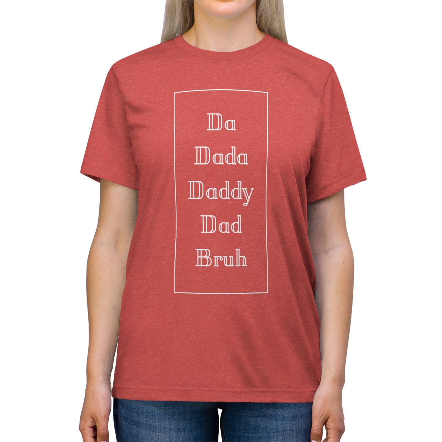 Da, Dada, Daddy, Dad, Bruh Triblend Tee