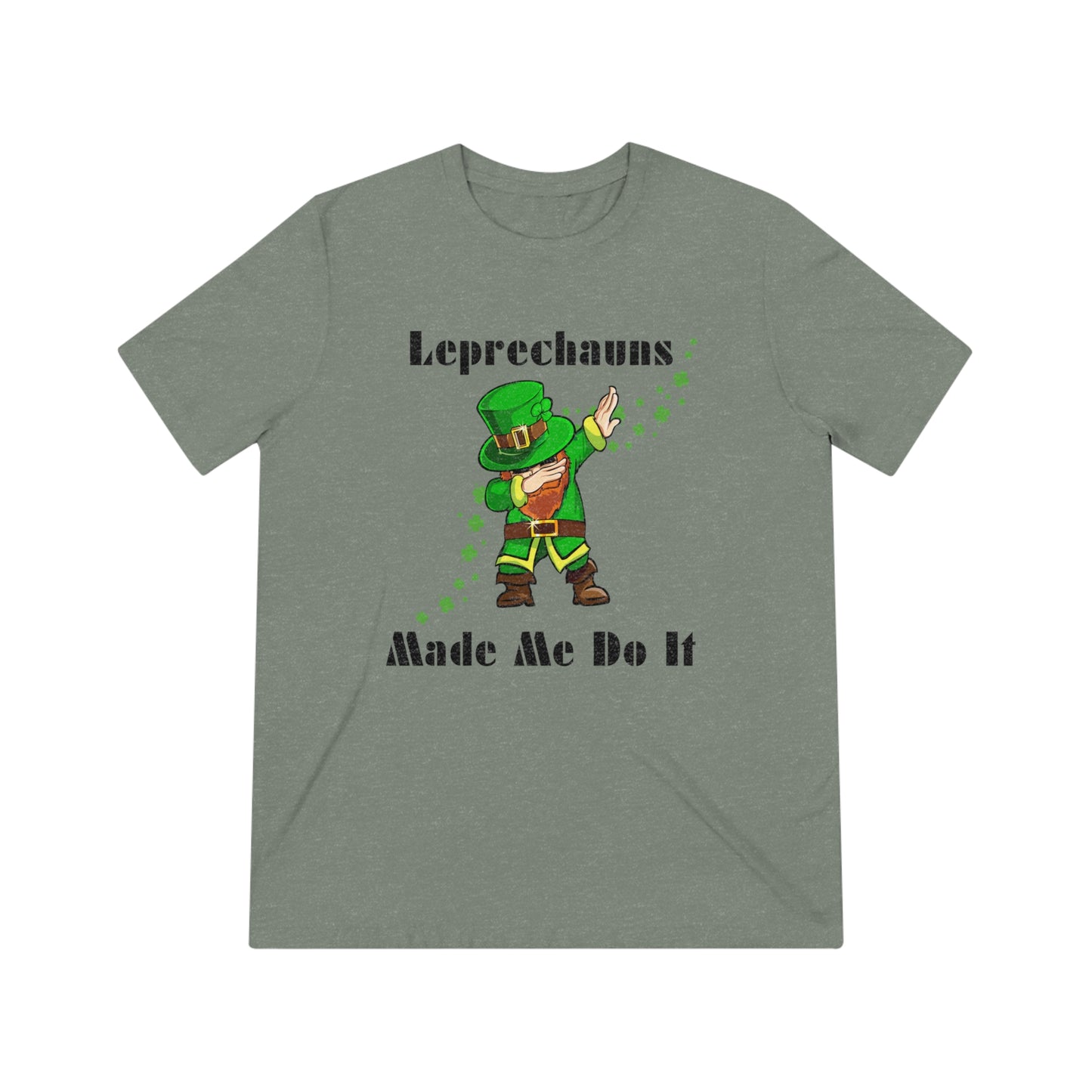 Leprechauns Make Me Do It Triblend Tee
