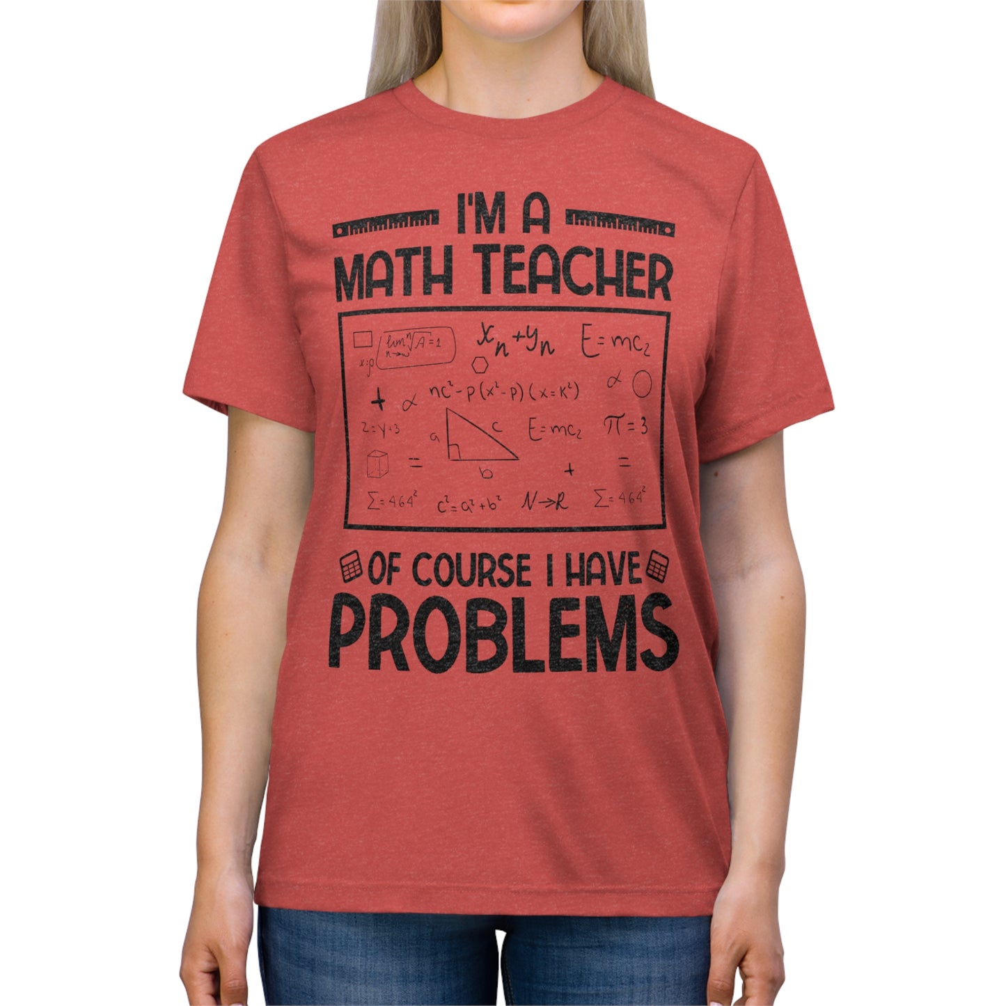 I'm a Math Teacher of Course I Have Problems Triblend Tee