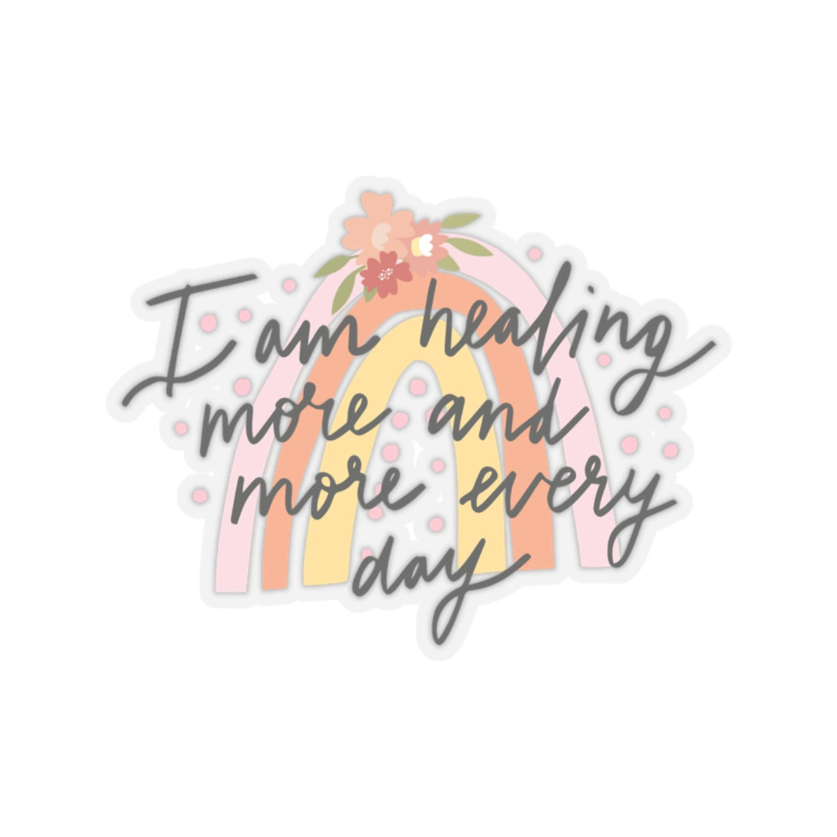 I am Healing More and More Every Day Kiss-Cut Sticker
