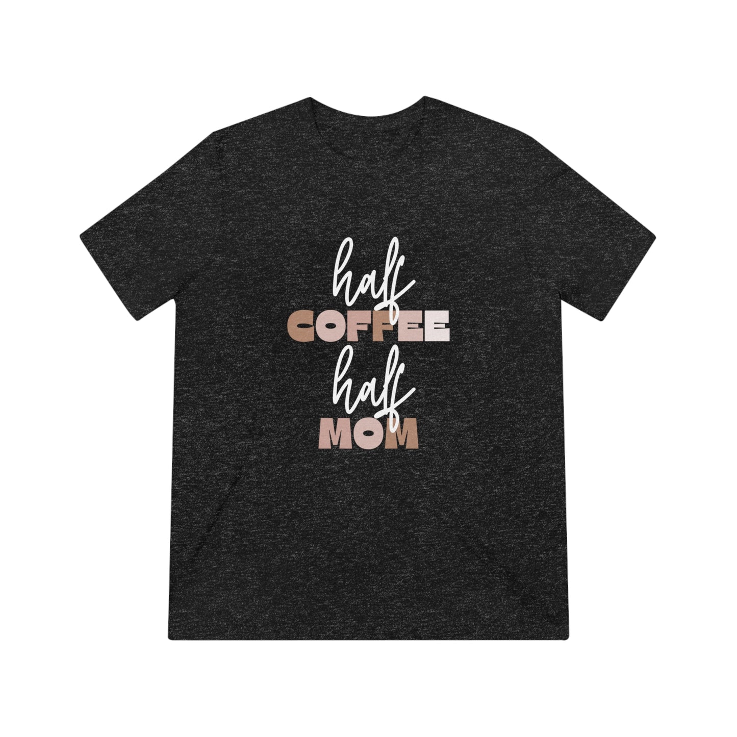 Half Coffee Half Mom Triblend Tee