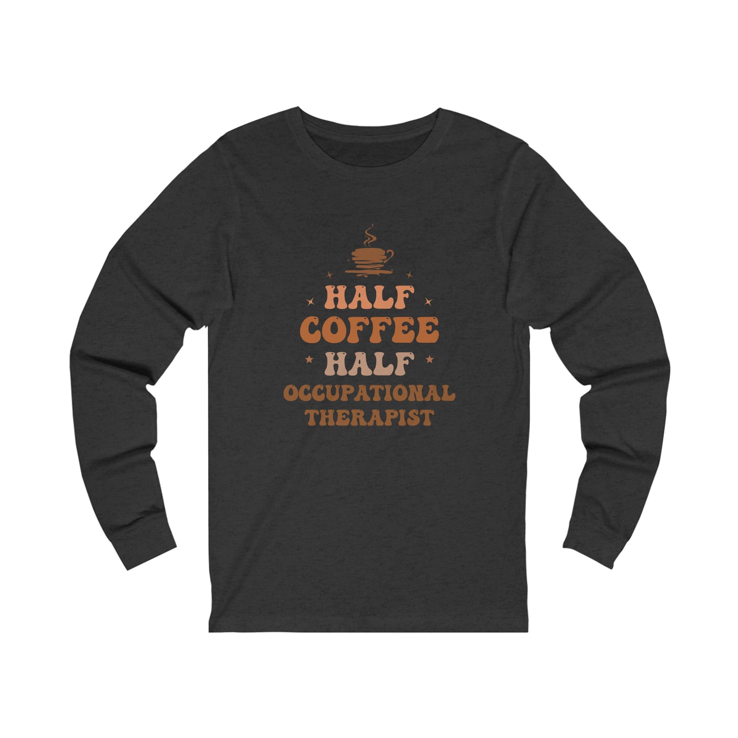 Half Occupational Therapist Half Coffee Classic Long Sleeve T-Shirt