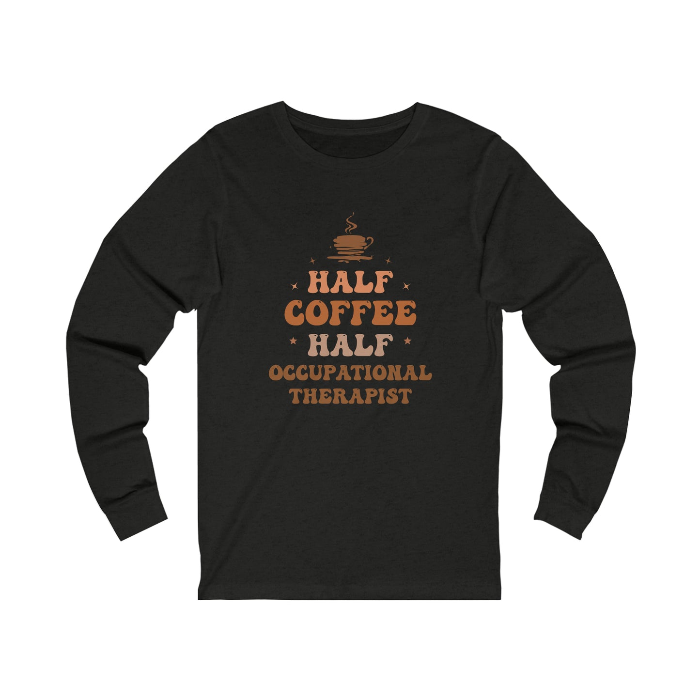 Half Occupational Therapist Half Coffee Classic Long Sleeve T-Shirt