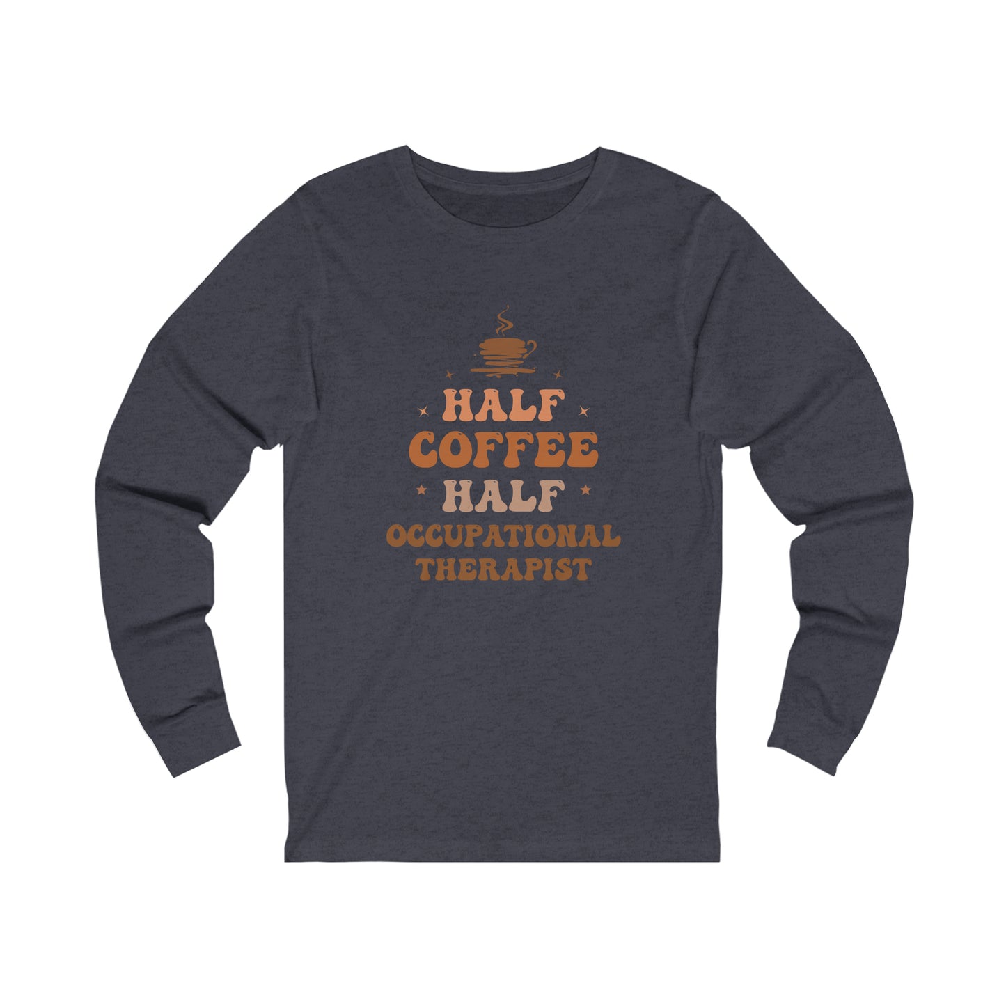 Half Occupational Therapist Half Coffee Classic Long Sleeve T-Shirt