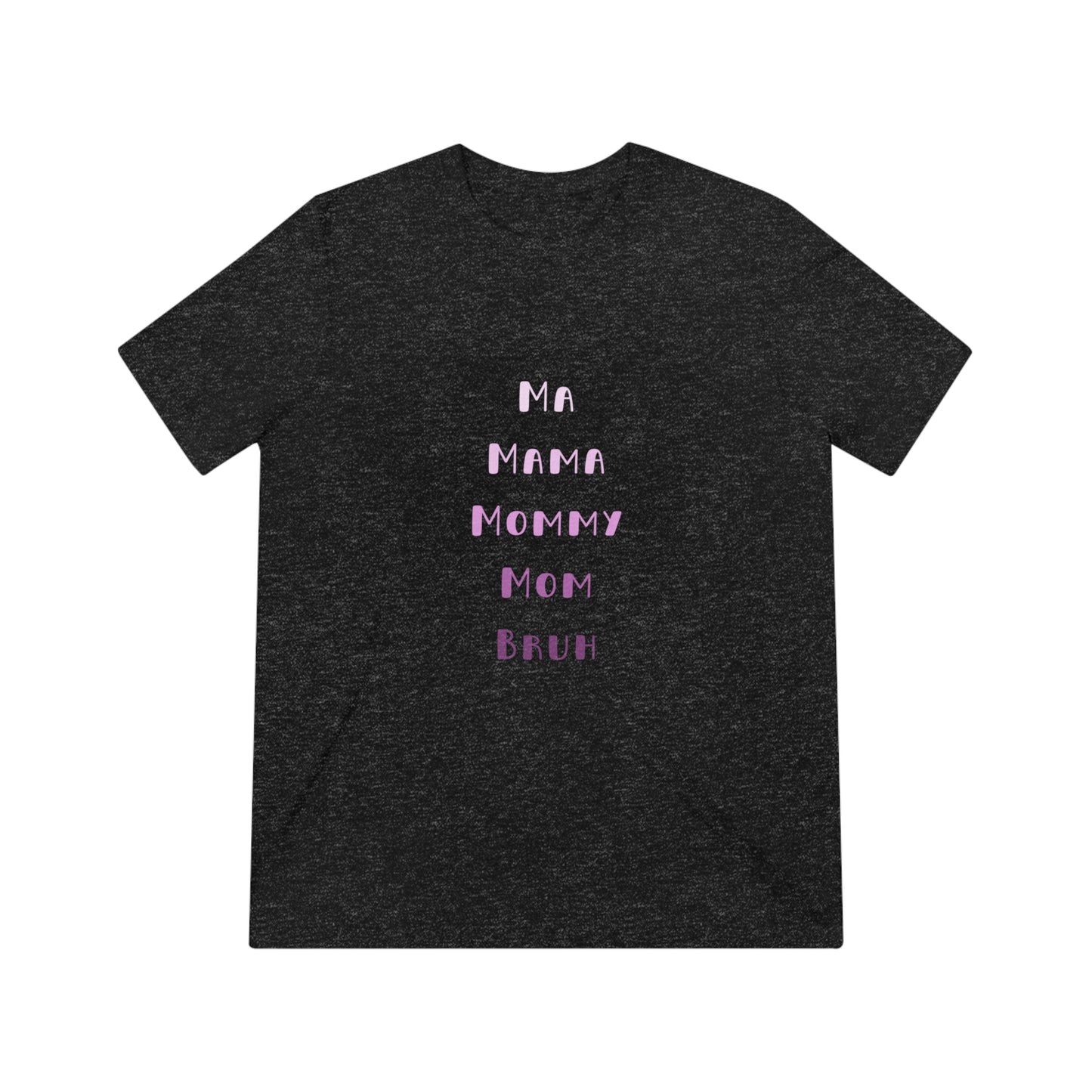 Pink Ma, Mama, Mommy, Mom, Bruh Triblend Tee