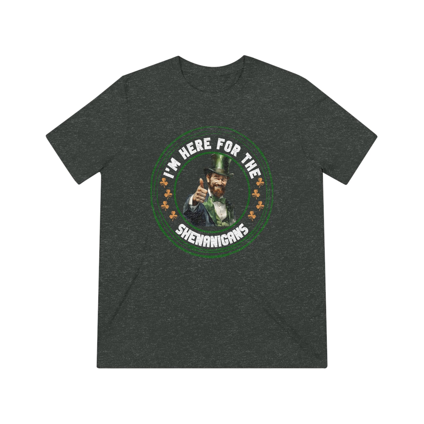 I'm Here for the Shenanigans Triblend Tee