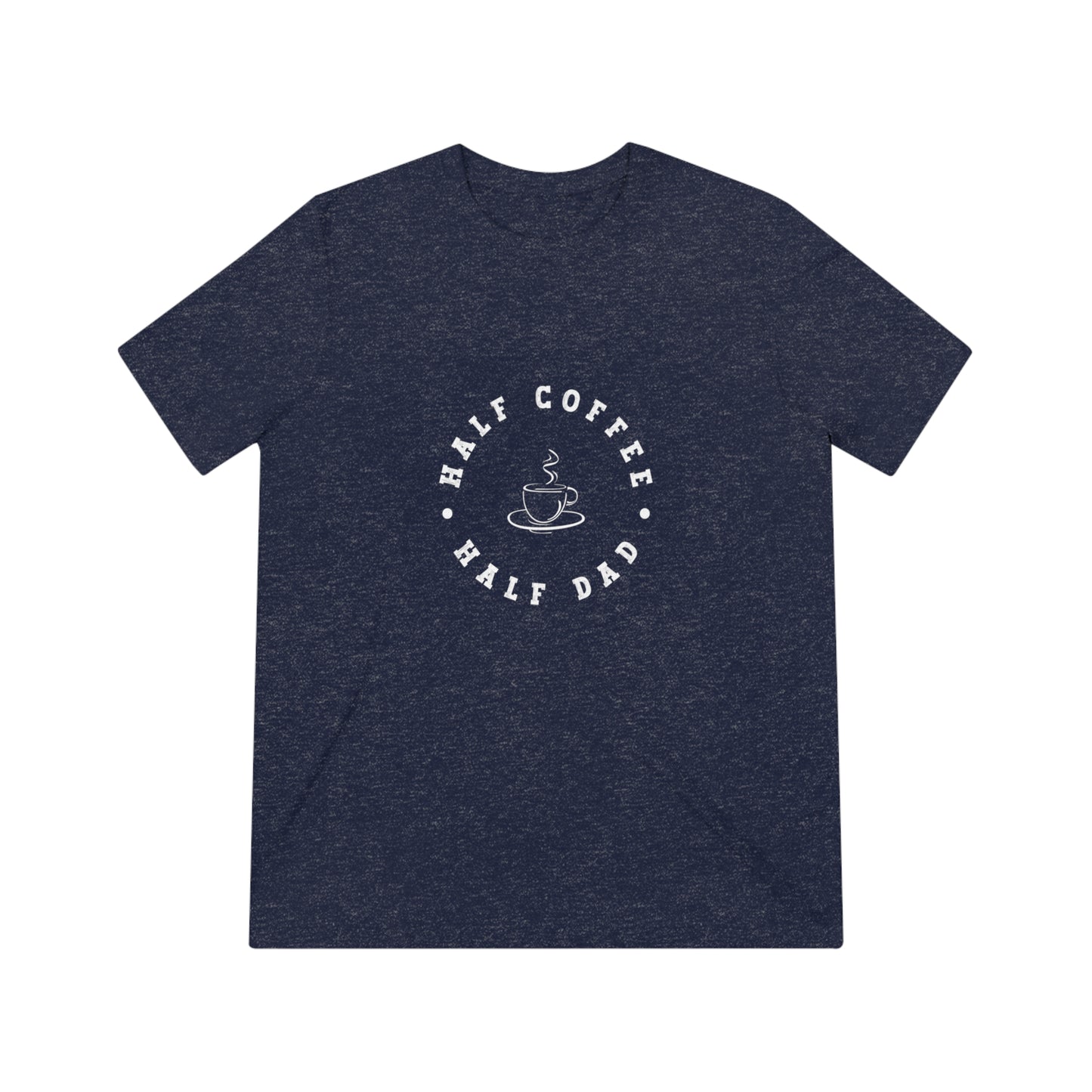 Half Coffee Half Dad Triblend Tee