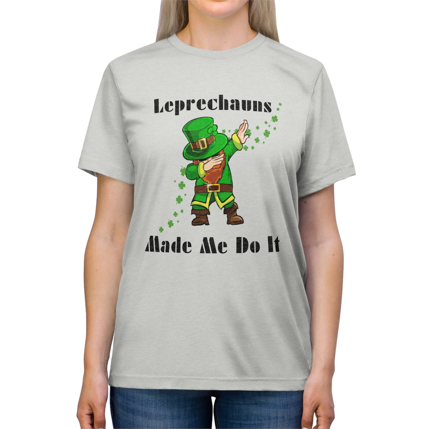 Leprechauns Make Me Do It Triblend Tee